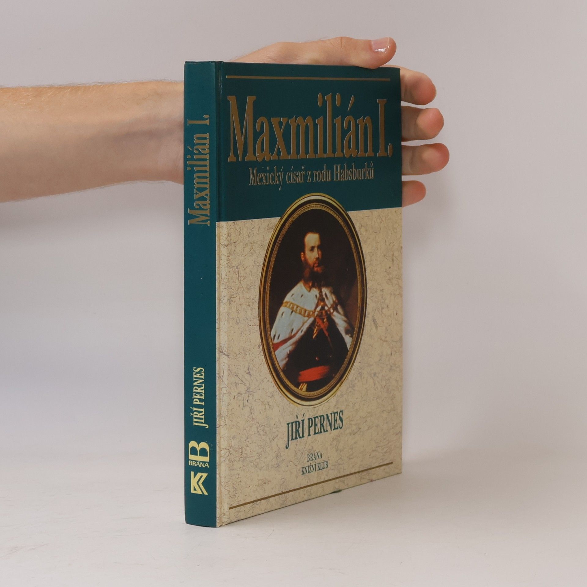 Jiří Pernes Maxmilián I. : mexický císař z rodu Habsburků