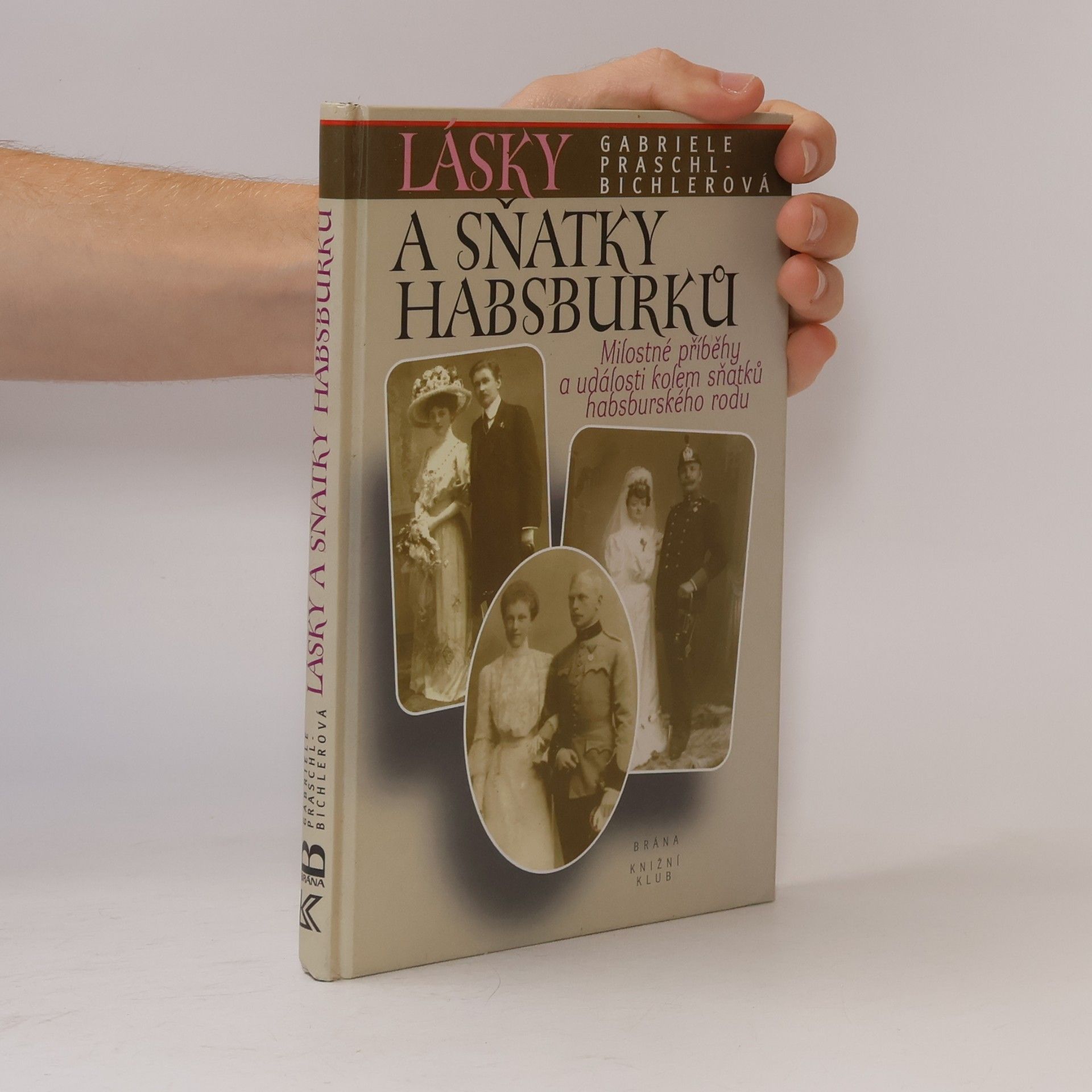 Gabriele Praschl Bichler Lásky a sňatky Habsburků :