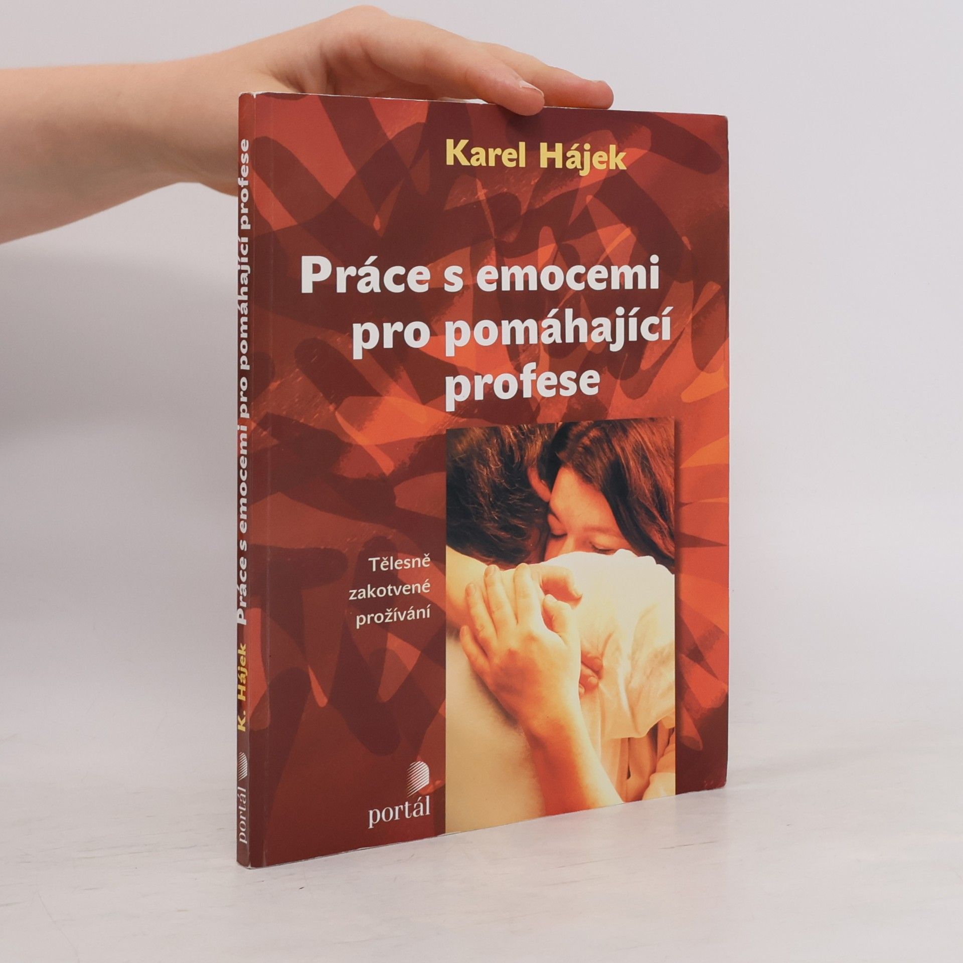 Karel Hájek Práce s emocemi pro pomáhající profese : tělesně zakotvené prožívání