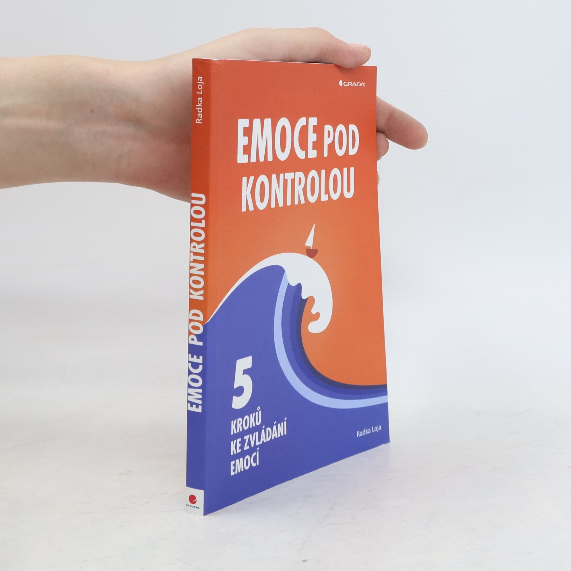 Radka Loja Emoce pod kontrolou. 5 kroků ke zvládání emocí