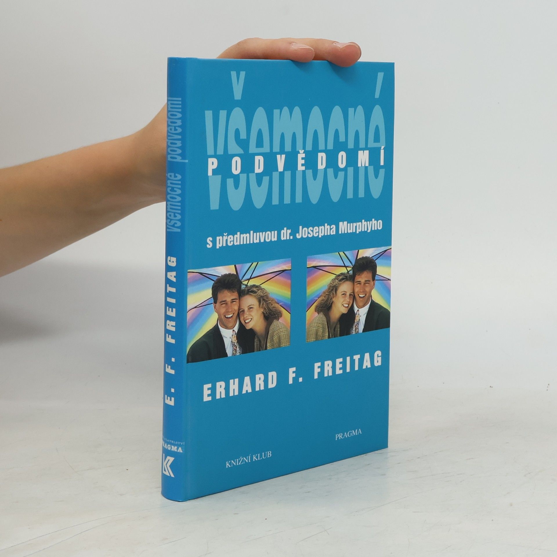 Erhard F. Freitag Všemocné podvědomí : cesta k pozitivnímu myšlení