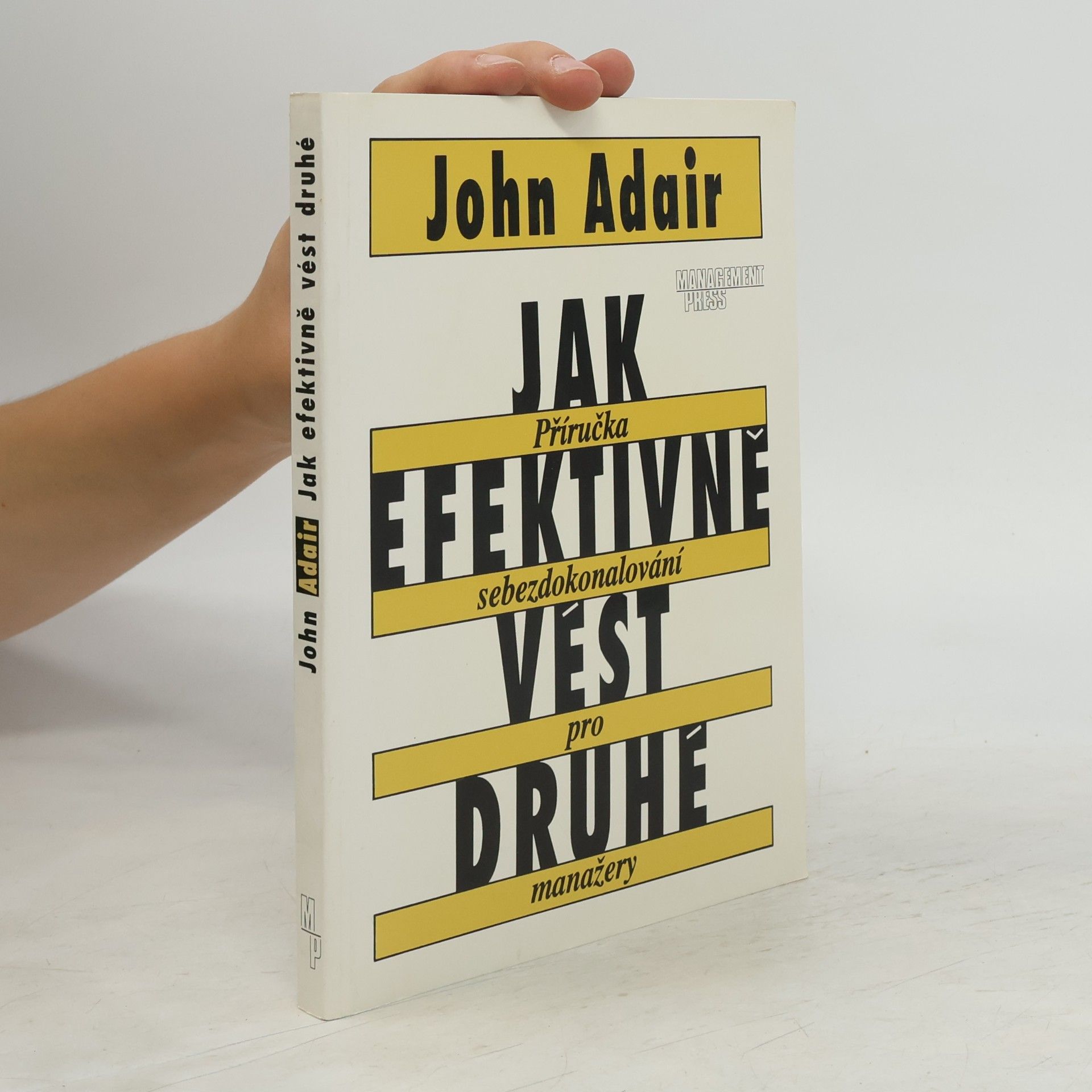 John Eric Adair Jak efektivně vést druhé : Příručka sebezdokonalování pro manažery