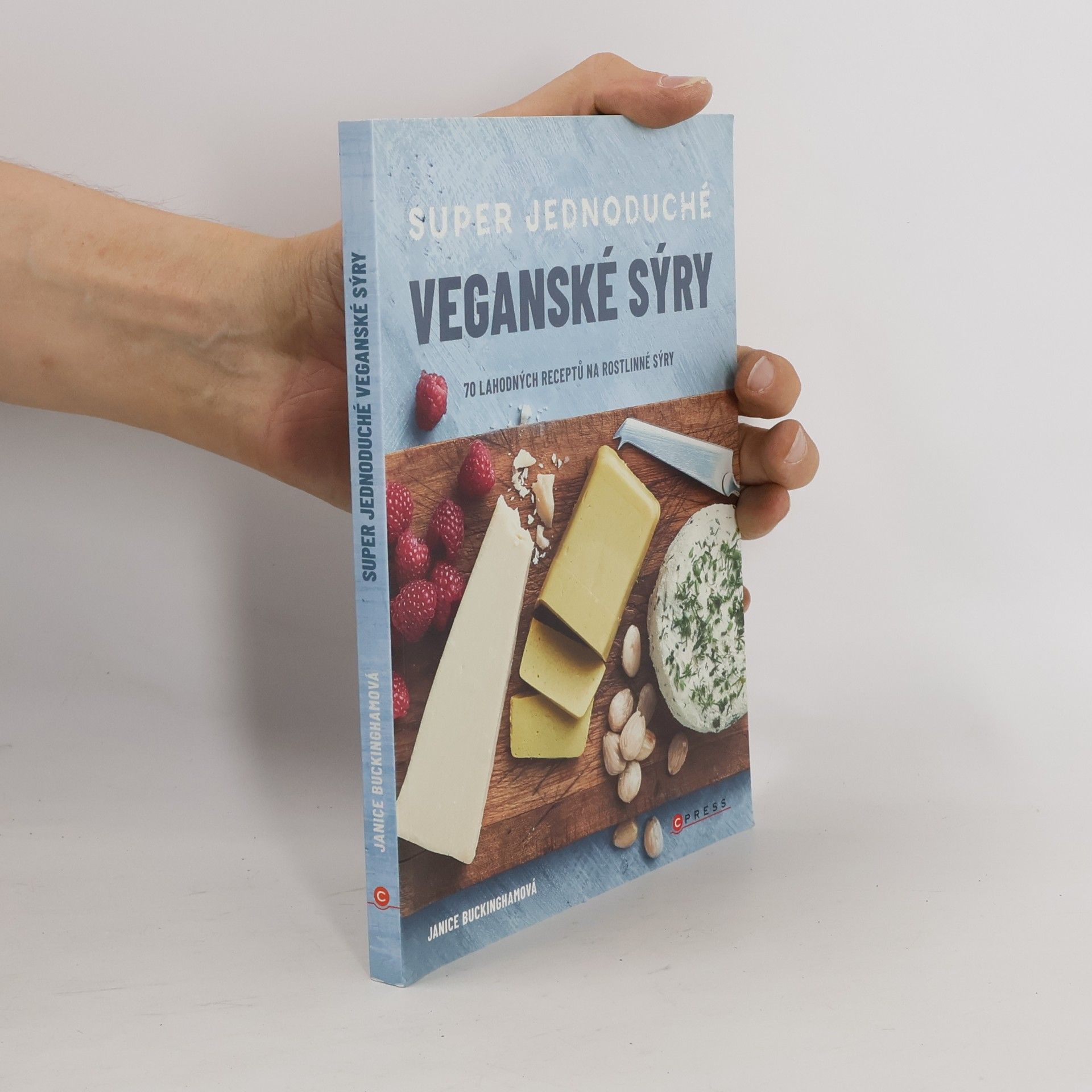Janice Buckingham Super jednoduché veganské sýry : 70 lahodných receptů na rostlinné sýry