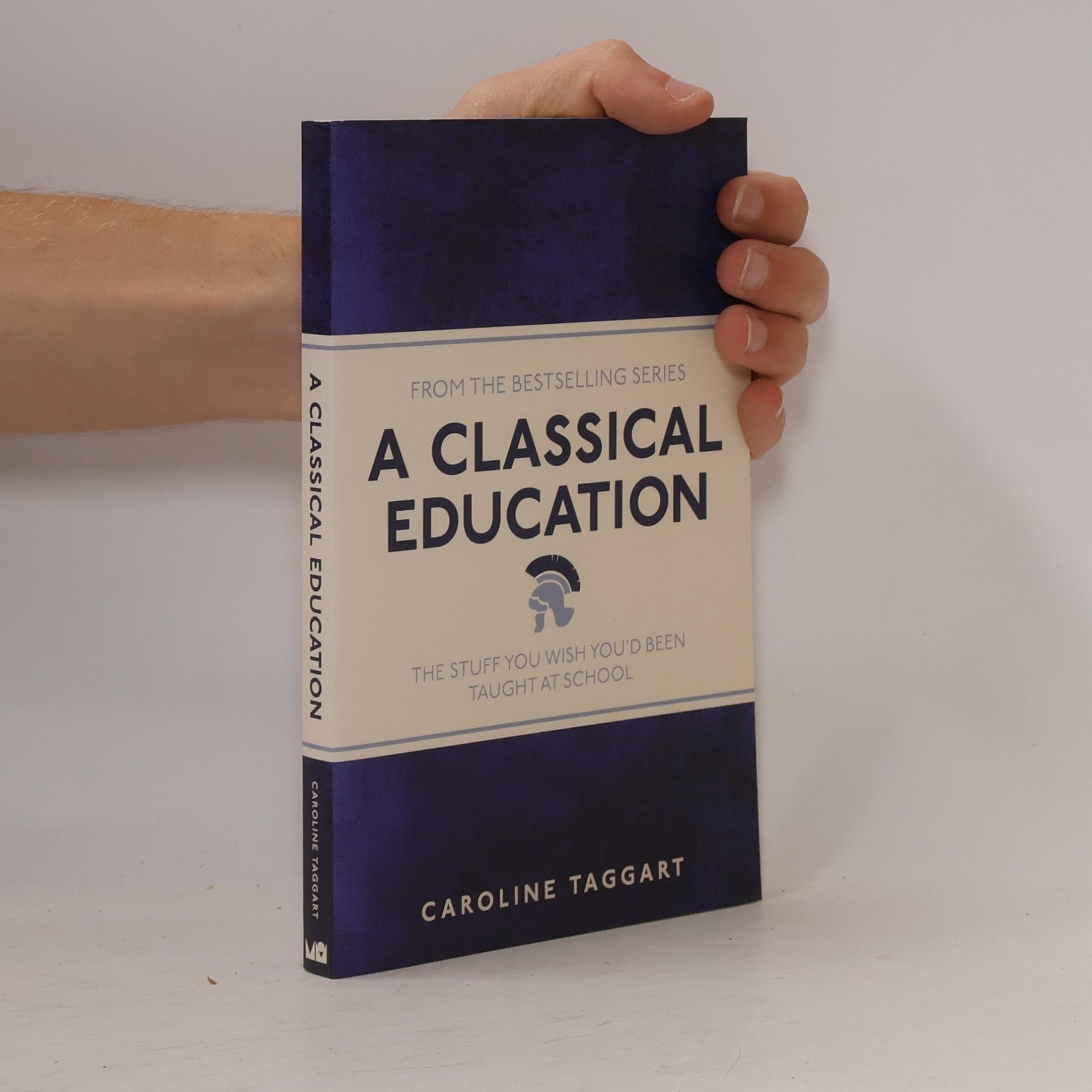 Caroline Taggart A classical education : the stuff you wish you'd been taught at school