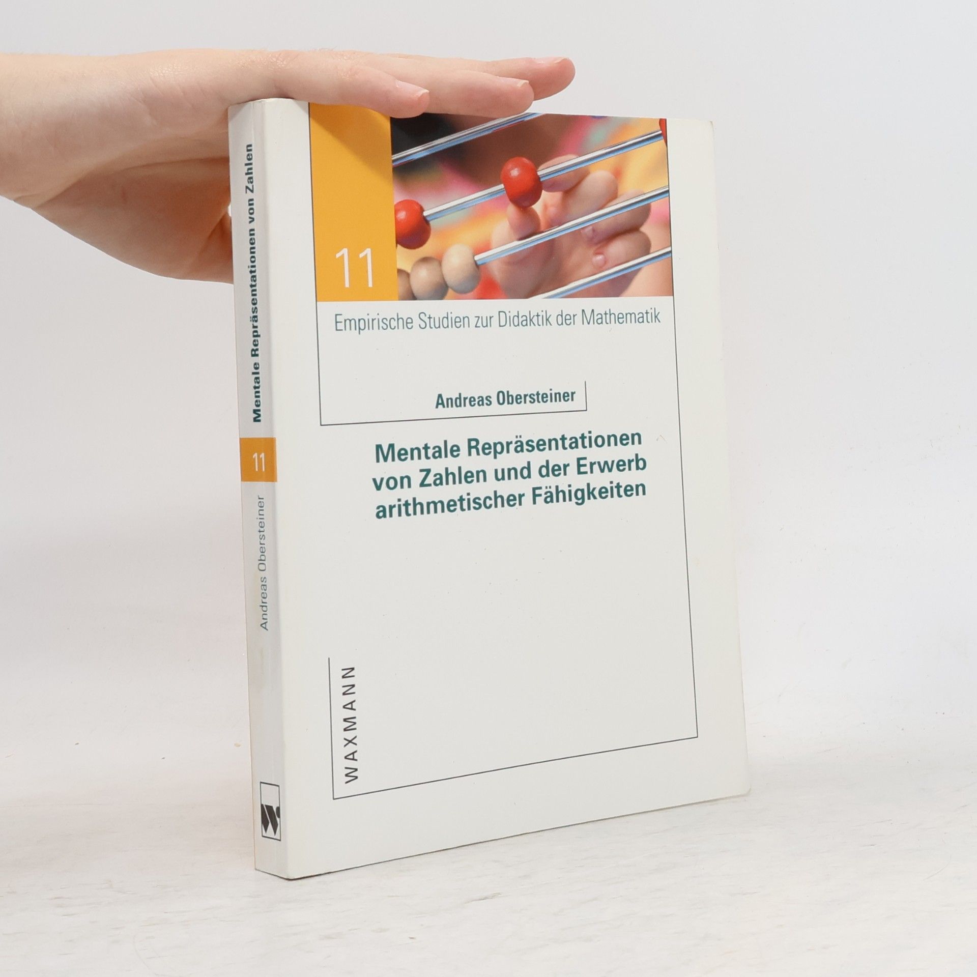Andreas Obersteiner Empirische Studien zur Didaktik der Mathematik - 11: Mentale Repräsentationen von Zahlen und der Erwerb arithmetischer Fähigkeiten