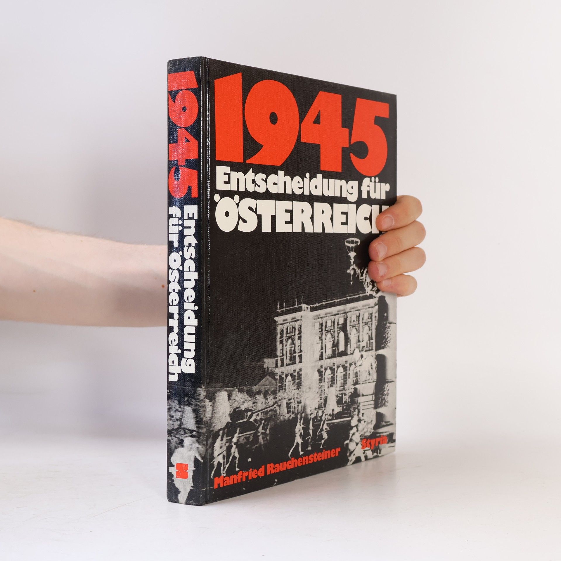 Manfried Rauchensteiner 1945. Entscheidung für Österreich