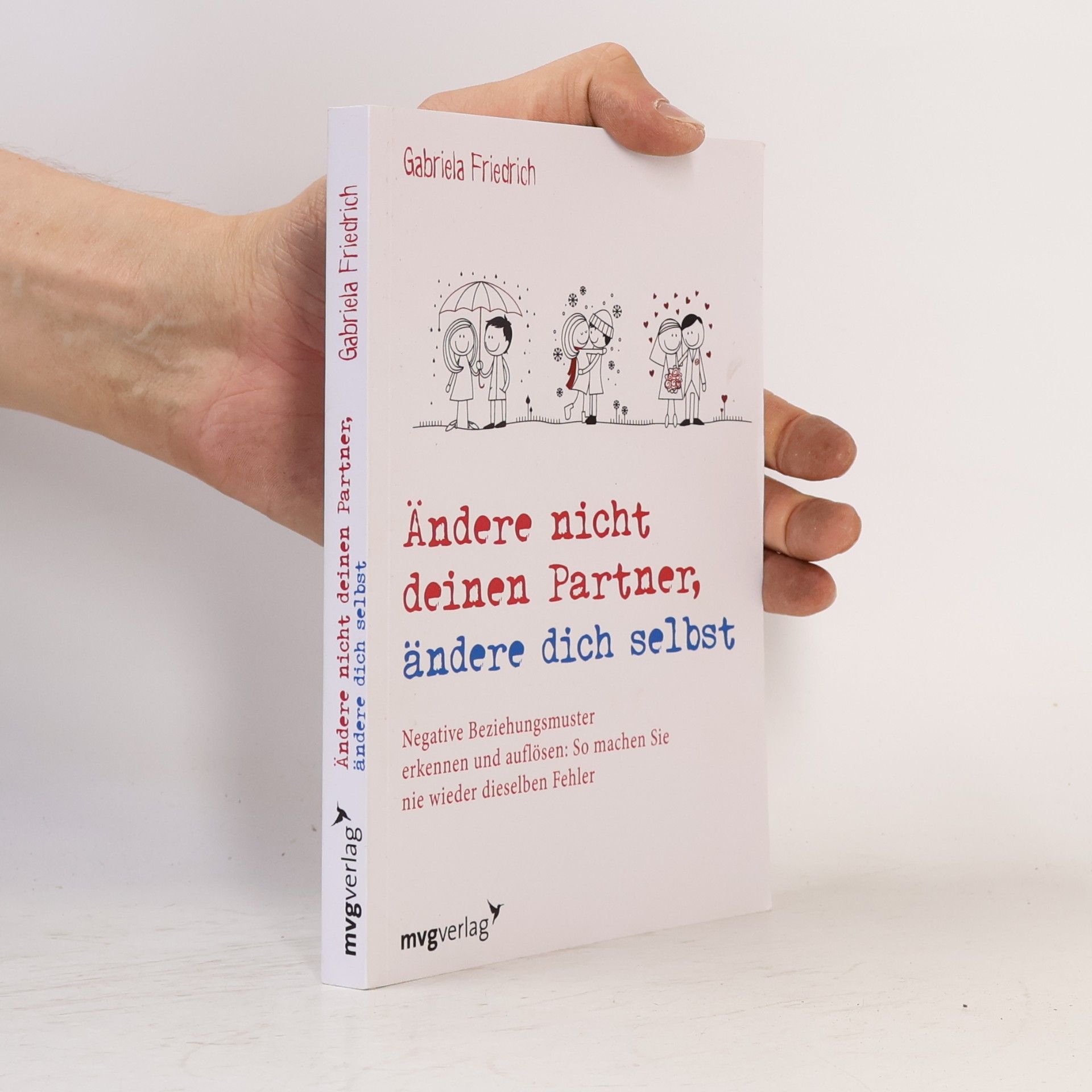 Gabriela Friedrich Ändere nicht deinen Partner, ändere dich selbst