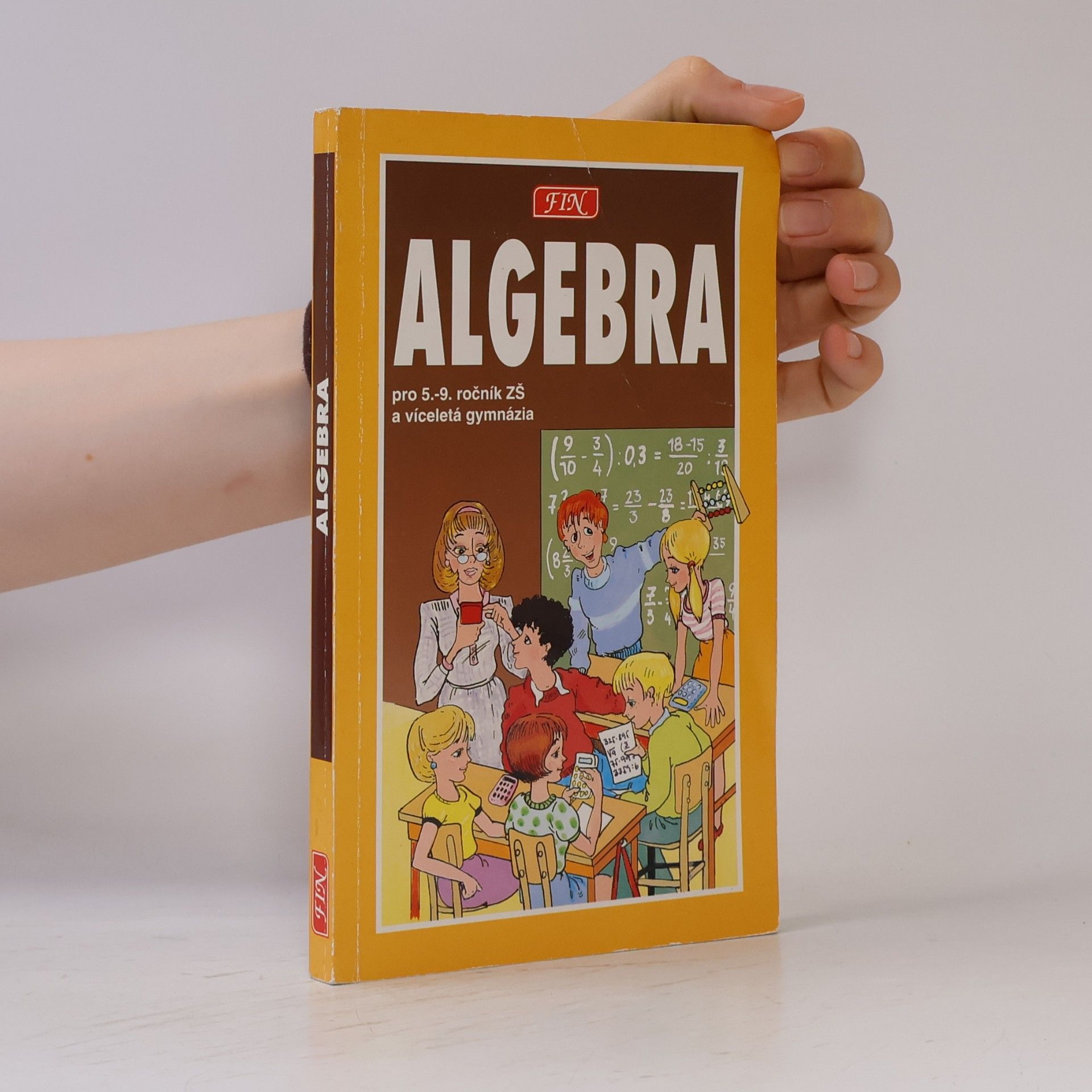Radim Slouka Algebra pro žáky 5. - 9. tříd ZŠ, studenty víceletých gymnázií a třídy s rozšířenou výukou matematiky