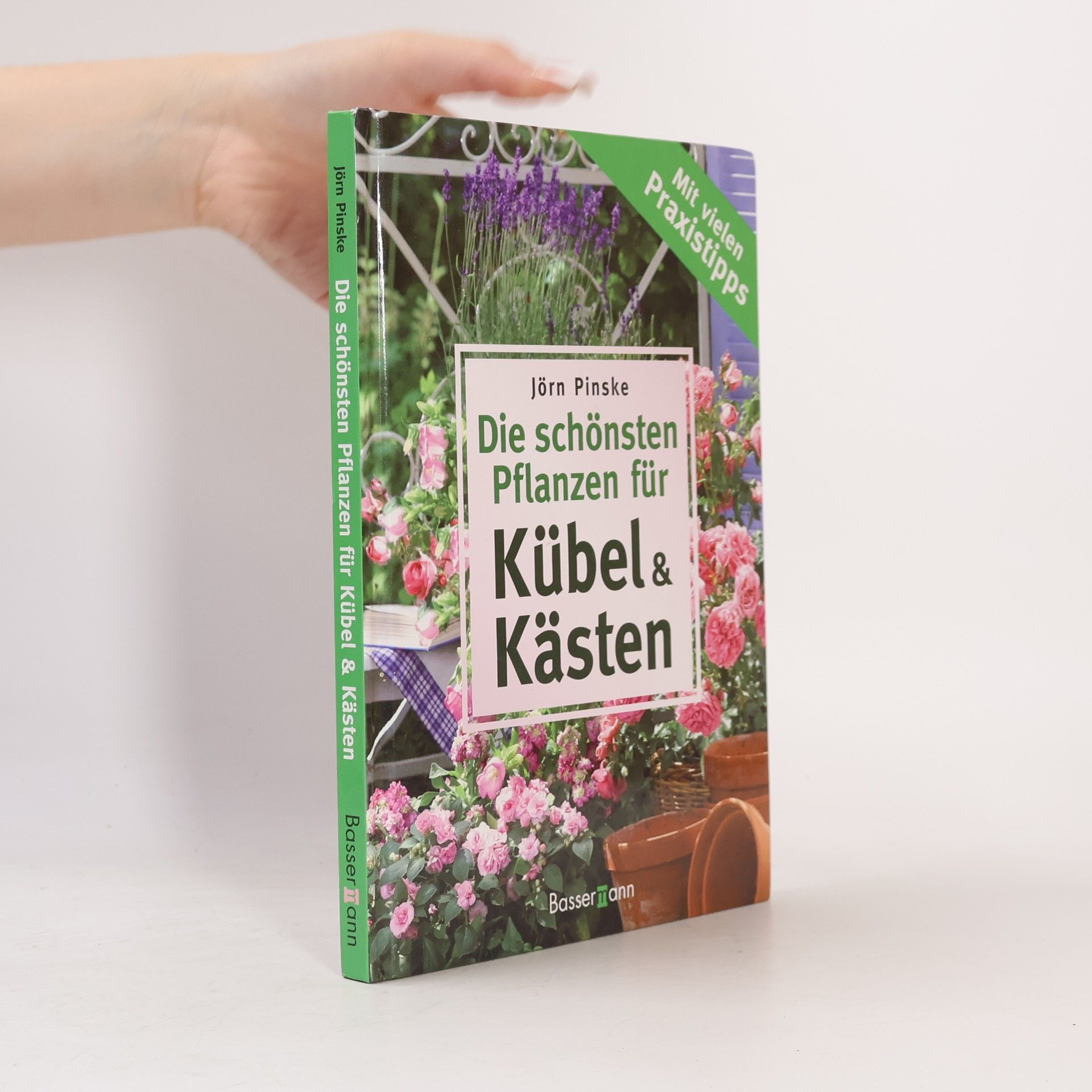 Jörn Pinske Die schönsten Pflanzen für Kübel und Kästen