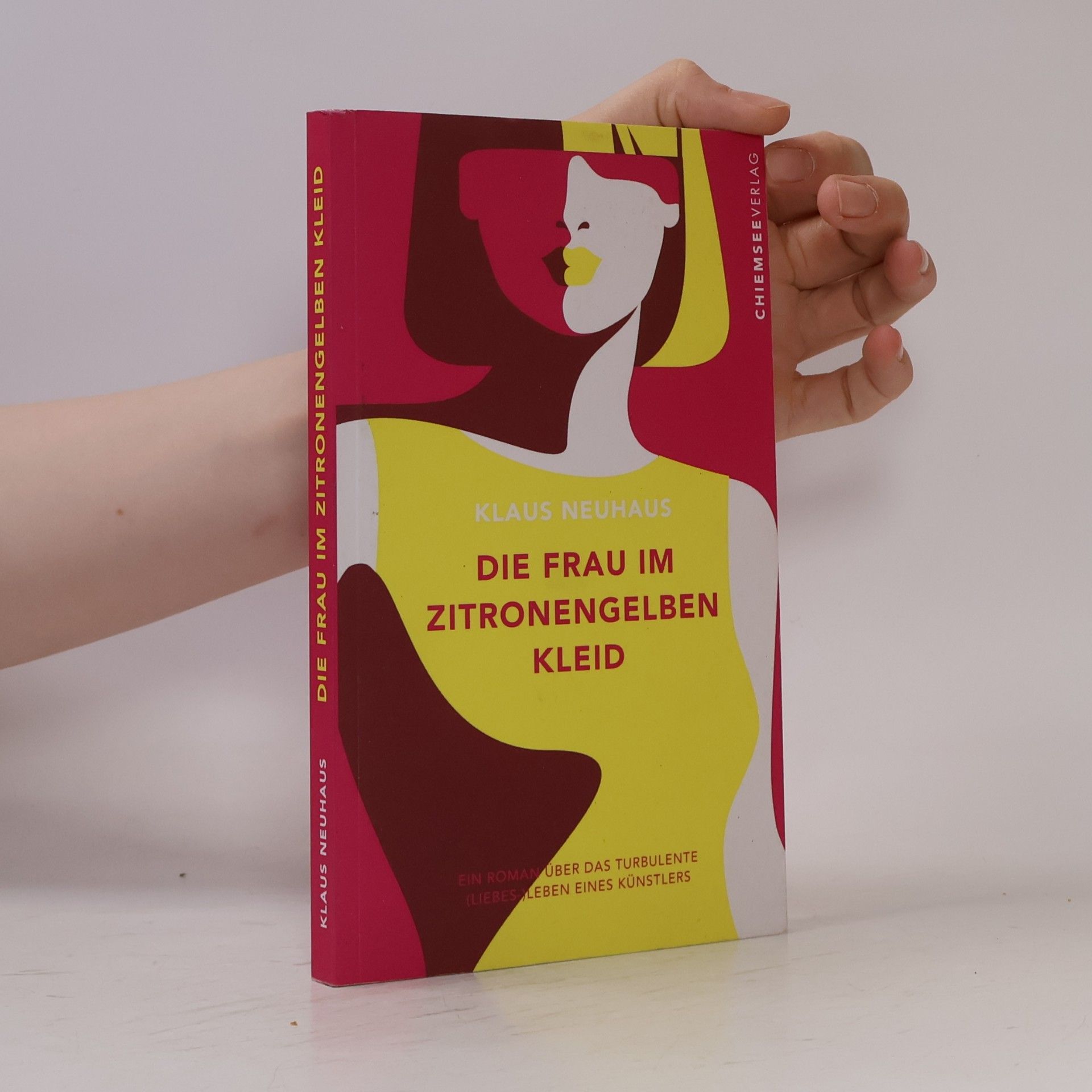 Klaus Neuhaus Die Frau im zitronengelben Kleid: Ein Roman über das turbulente (Liebes-) Leben eines Künstlers