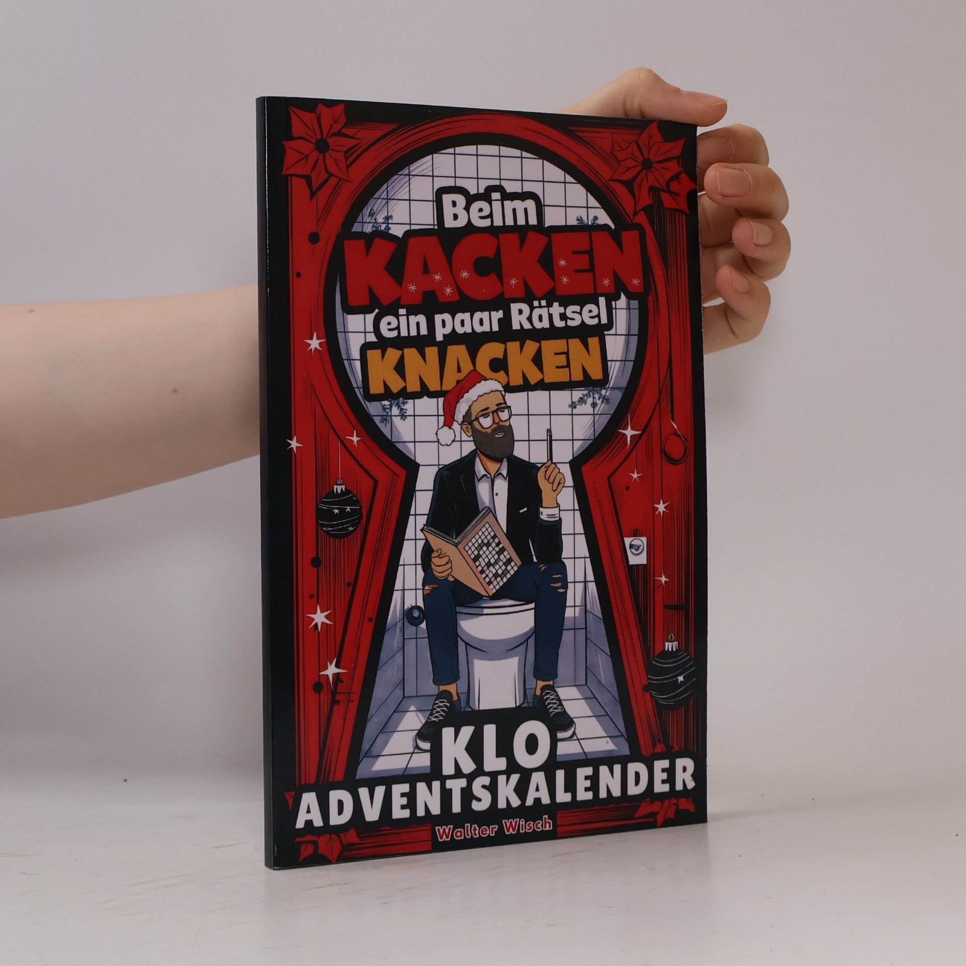 Walter Wisch Beim Kacken ein paar Rätsel knacken – Der Klo Adventskalender für Männer: 24 Sitzungen voller Rätselspaß und Klo-Humor bis zum Abwischen. Das lustige Geschenk.