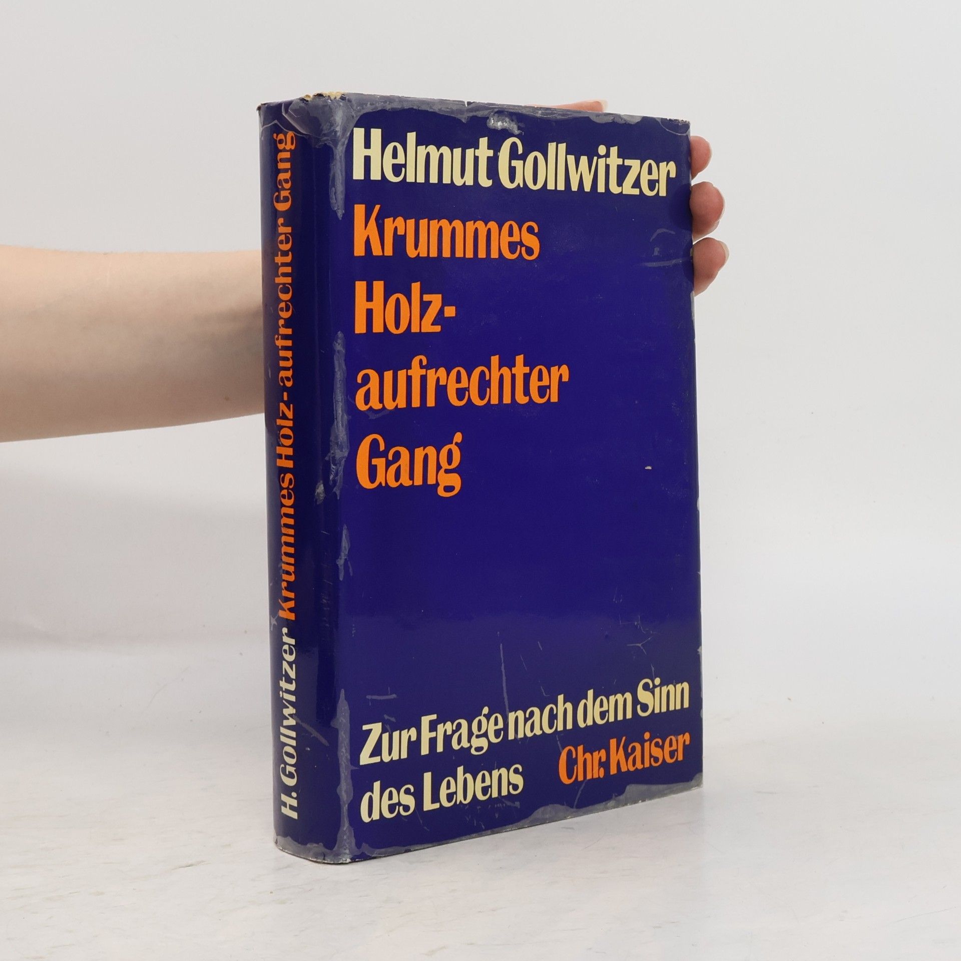 Helmut Gollwitzer Krummes Holz-aufrechter Gang : Zur Frage nach dem Sinn des Lebens