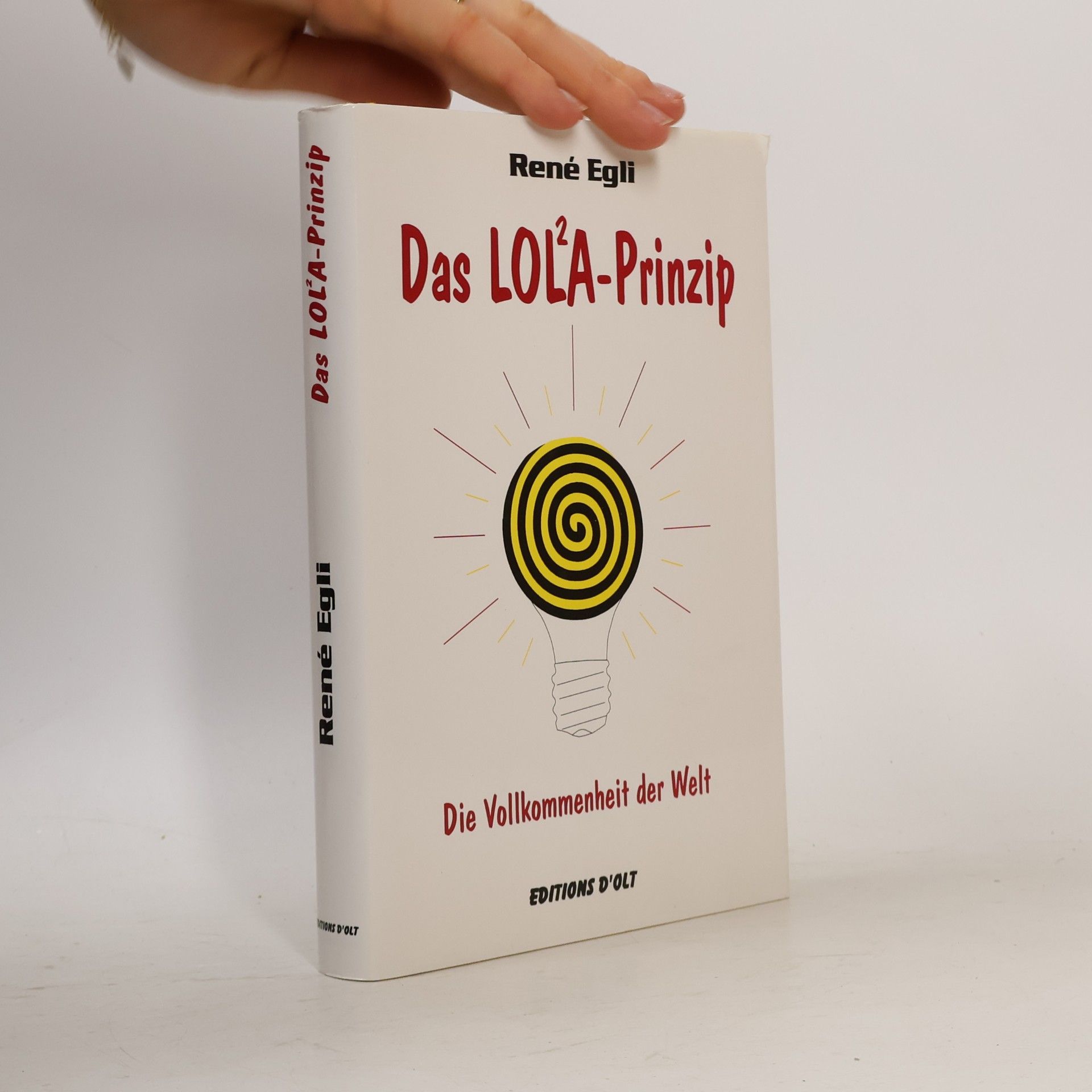 René Egli Das LOL²A-Prinzip. Die Vollkommenheit der Welt