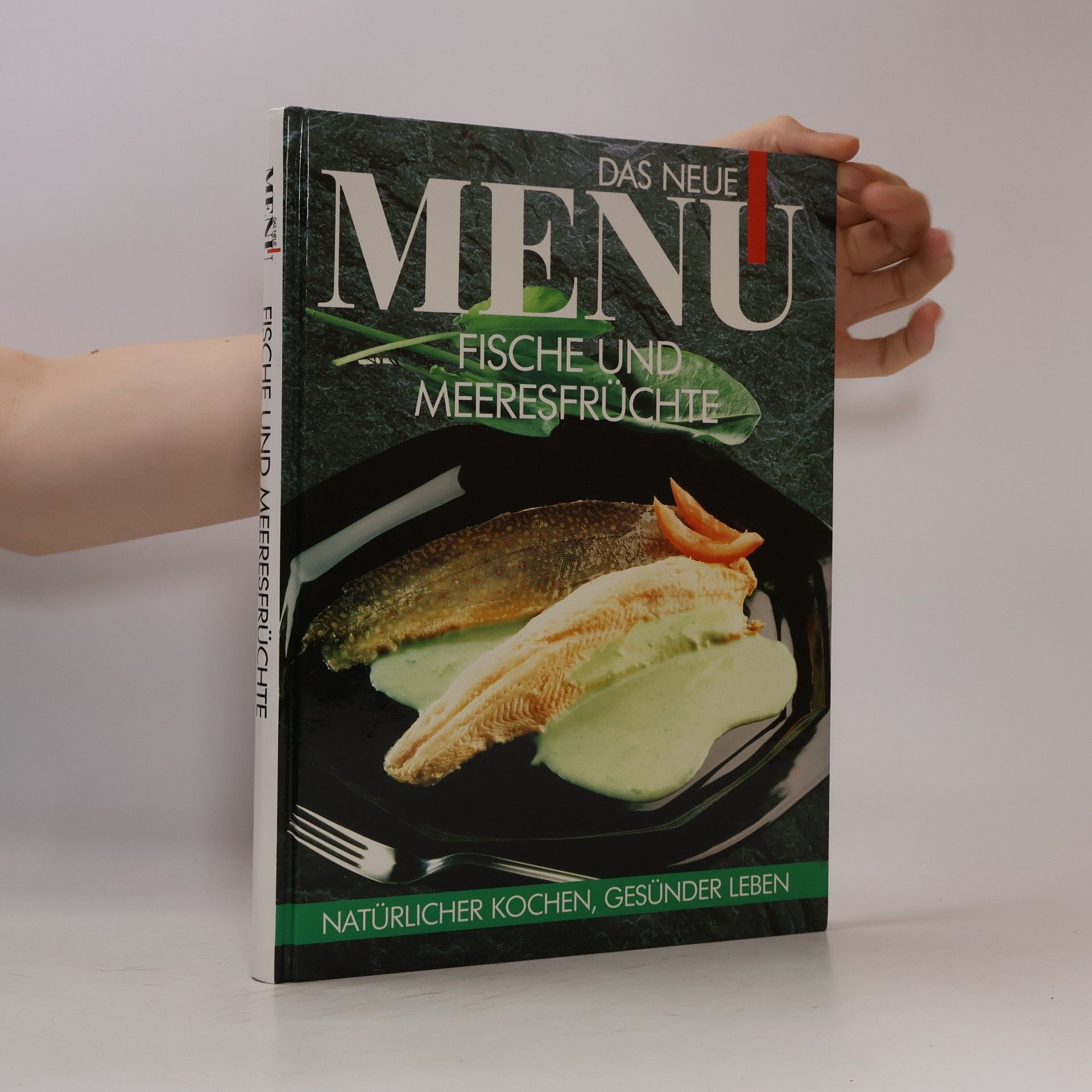 Collectif d'auteurs Das neue Menu. Fische und Meeresfrüchte. Natürlicher Kochen, Gesünder Leben
