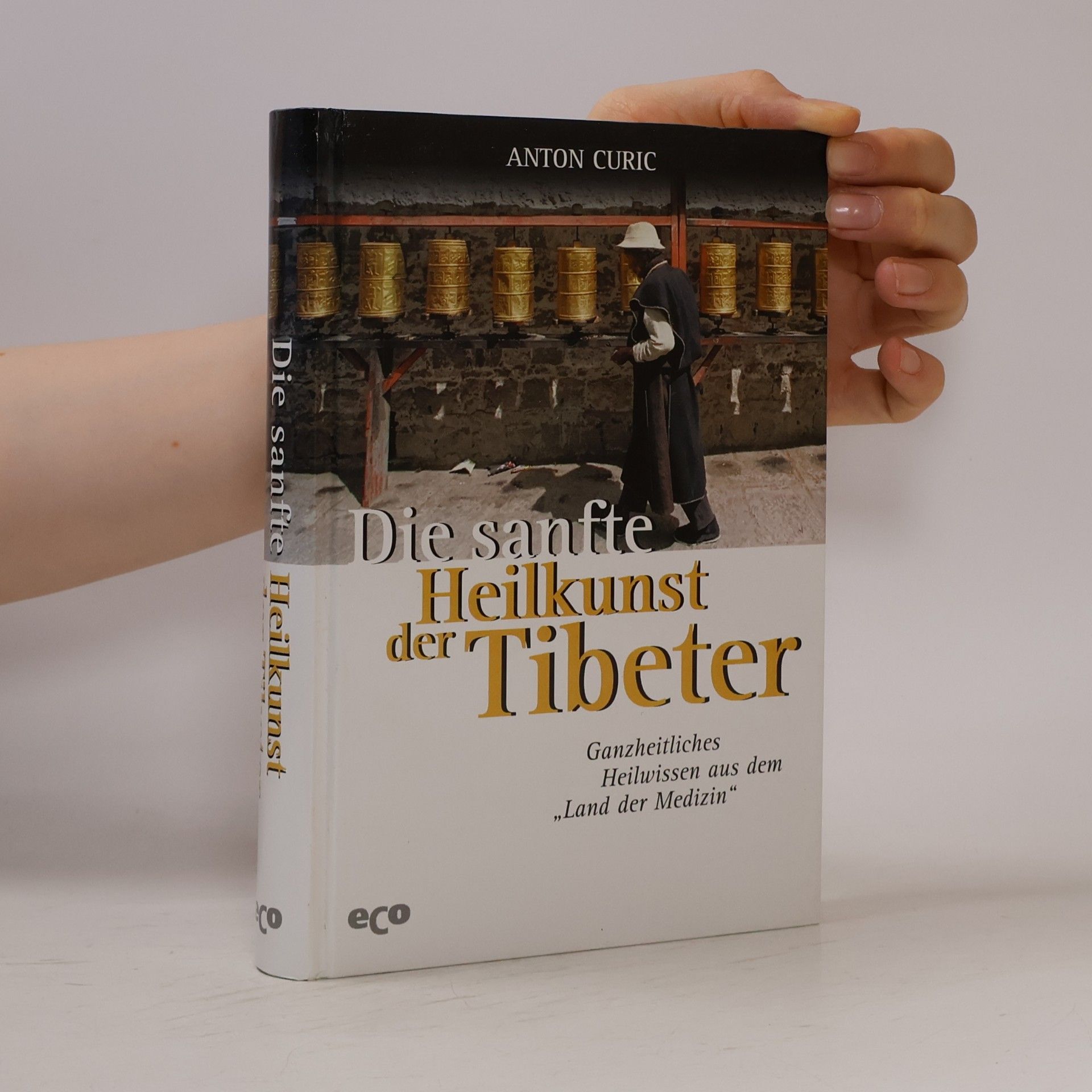 Anton Curic Die sanfte Heilkunst der Tibeter