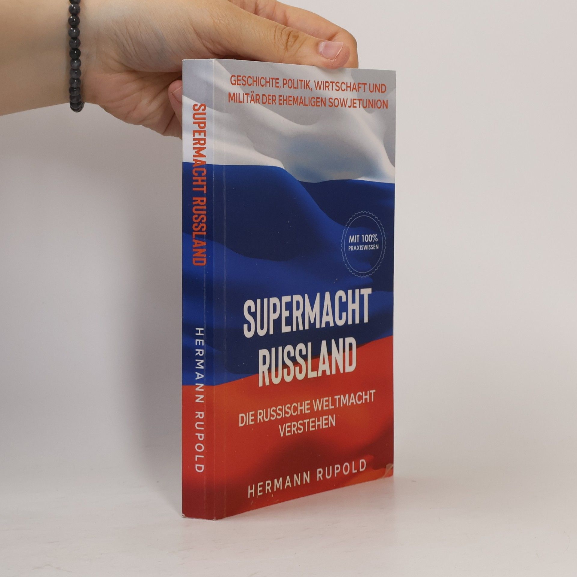 Hermann Rupold Supermacht Russland – Die russische Weltmacht verstehen: Geschichte, Politik, Wirtschaft und Militär der ehemaligen Sowjetunion