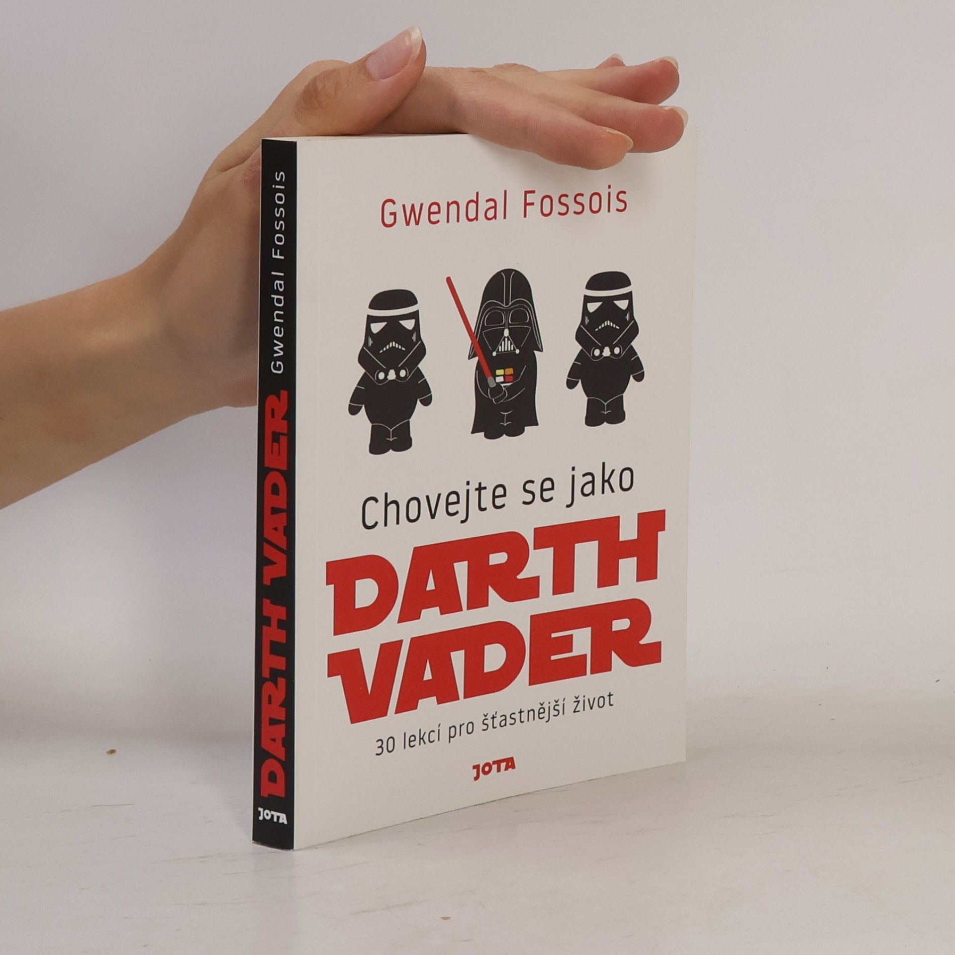 Gwendal Fossois Chovejte se jako Darth Vader : 30 lekcí pro šťastnější život