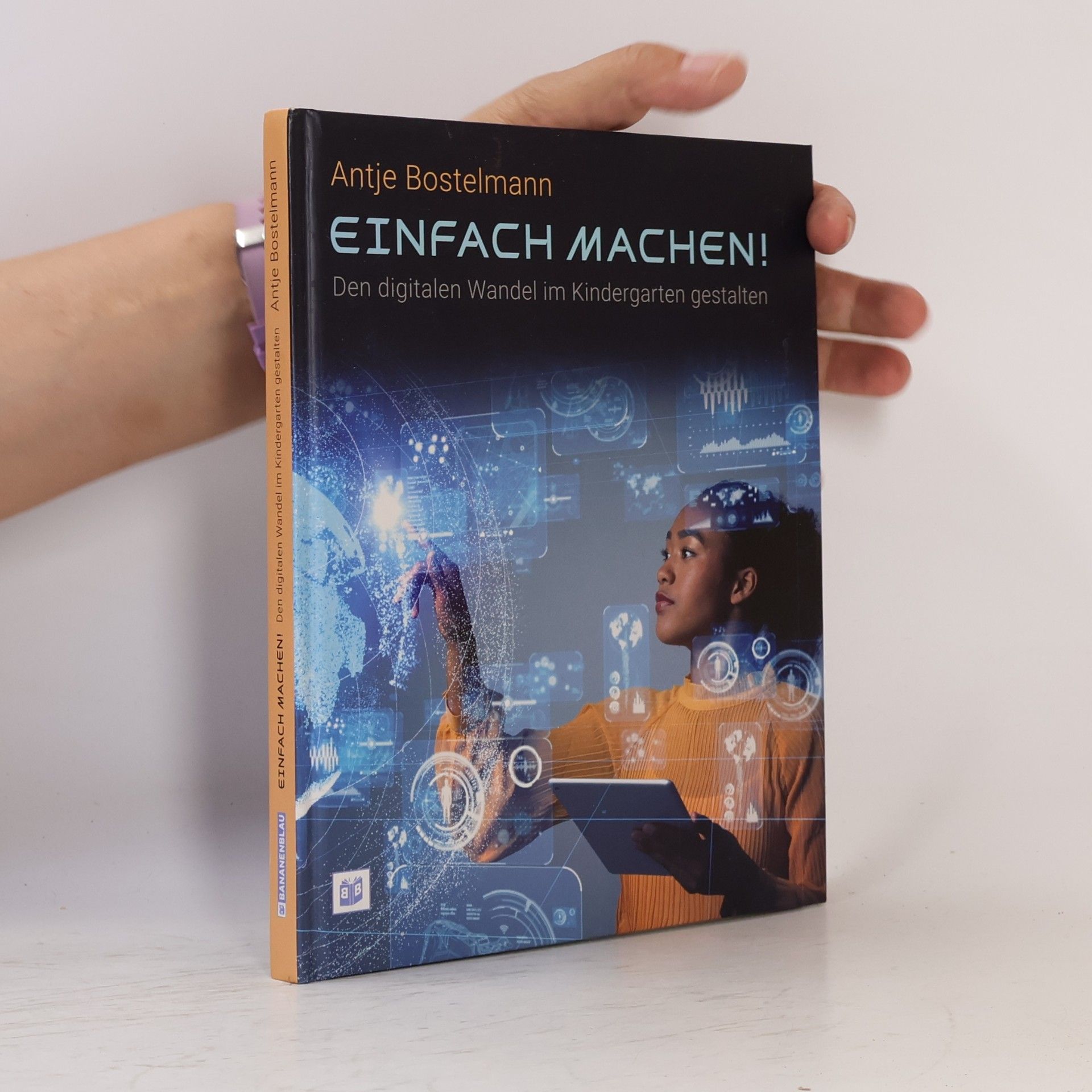 Antje Bostelmann Einfach machen! Den digitalen Wandel im Kindergarten gestalten