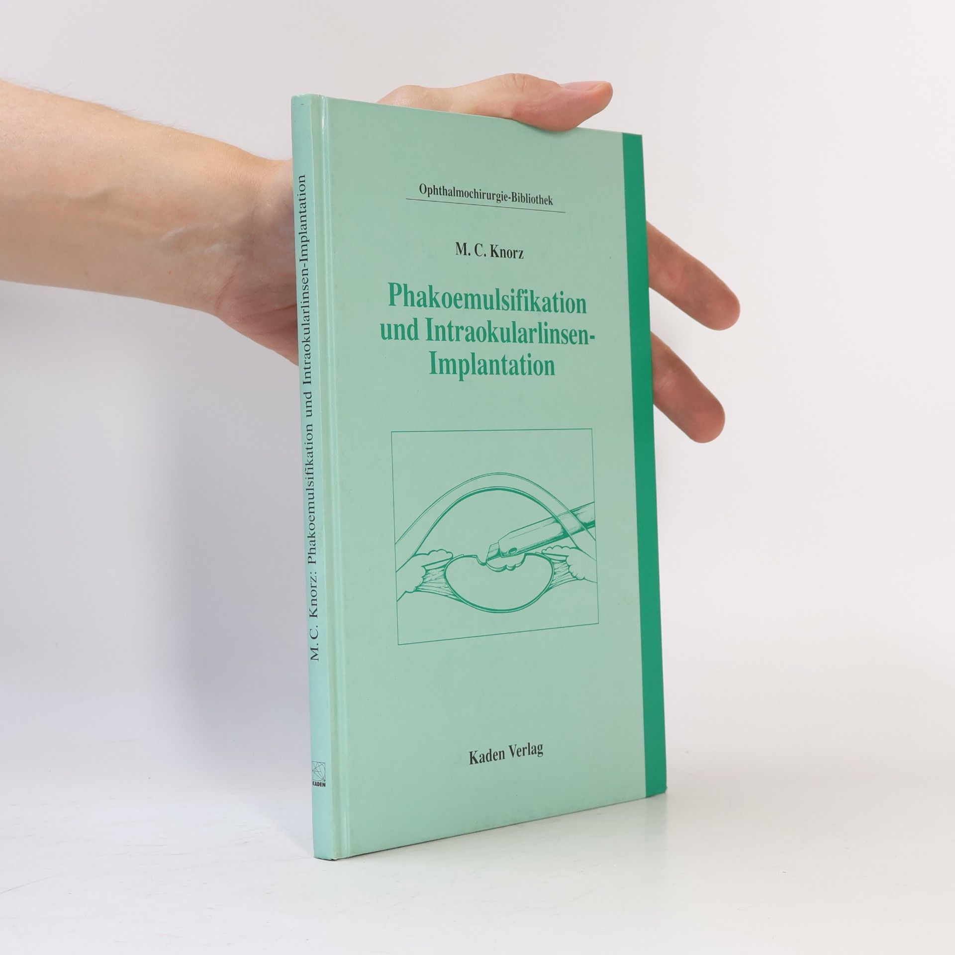 Michael C. Knorz Phakoemulsifikation und Intraokularlinsen-Implantation
