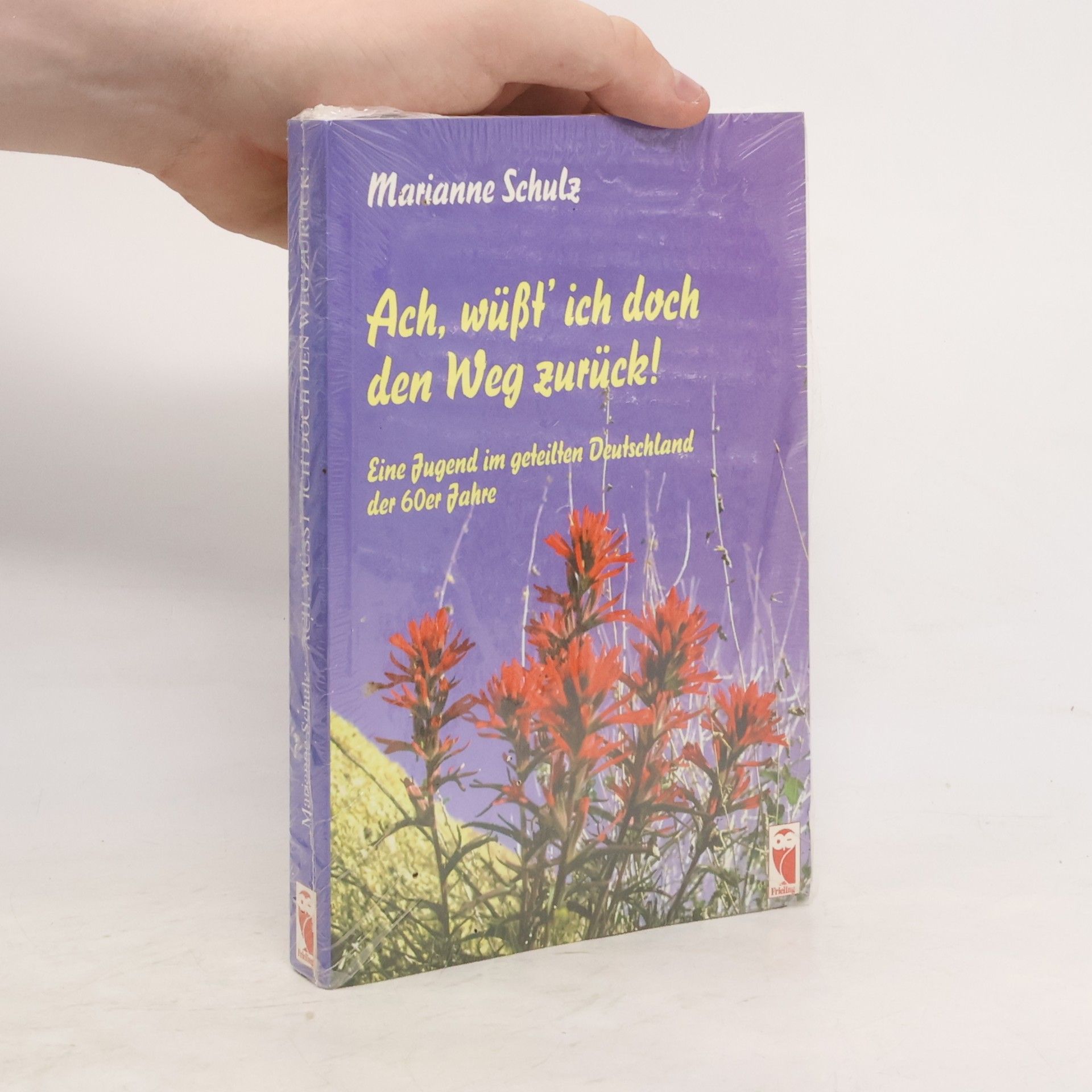 Schulz, Marianne Ach, wüsst' ich doch den Weg zurück!. Eine Jugend im geteilten Deutschland der 60er Jahre