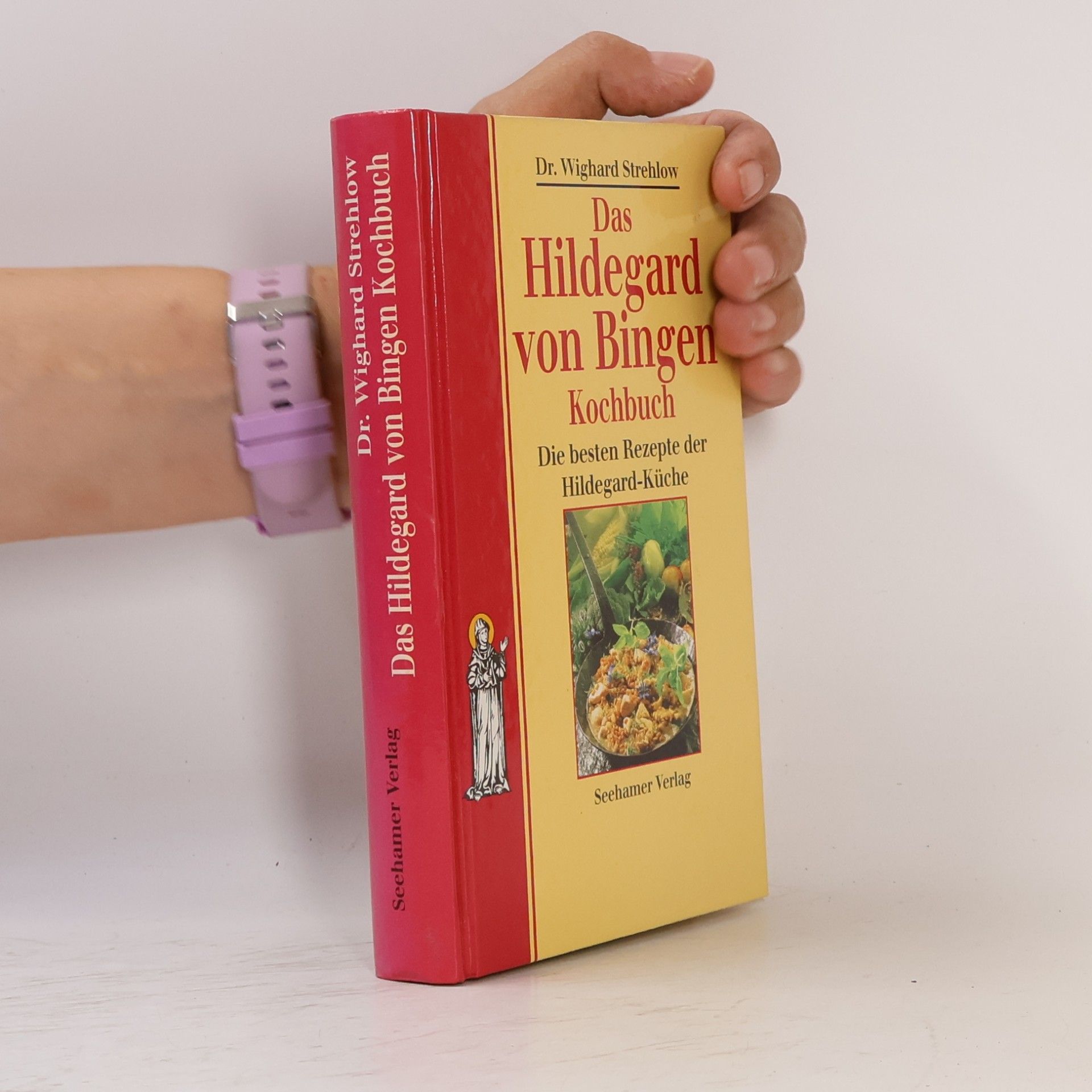 Wighard Strehlow Das Hildegard von Bingen Kochbuch. Die besten Rezepte der Hildegard-Küche
