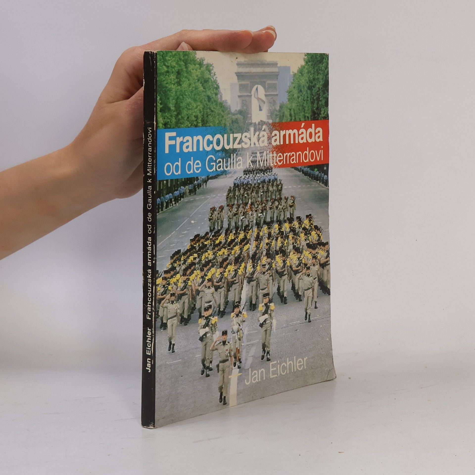 Jan Eichler Francouzská armáda od de Gaulla k Mitterandovi