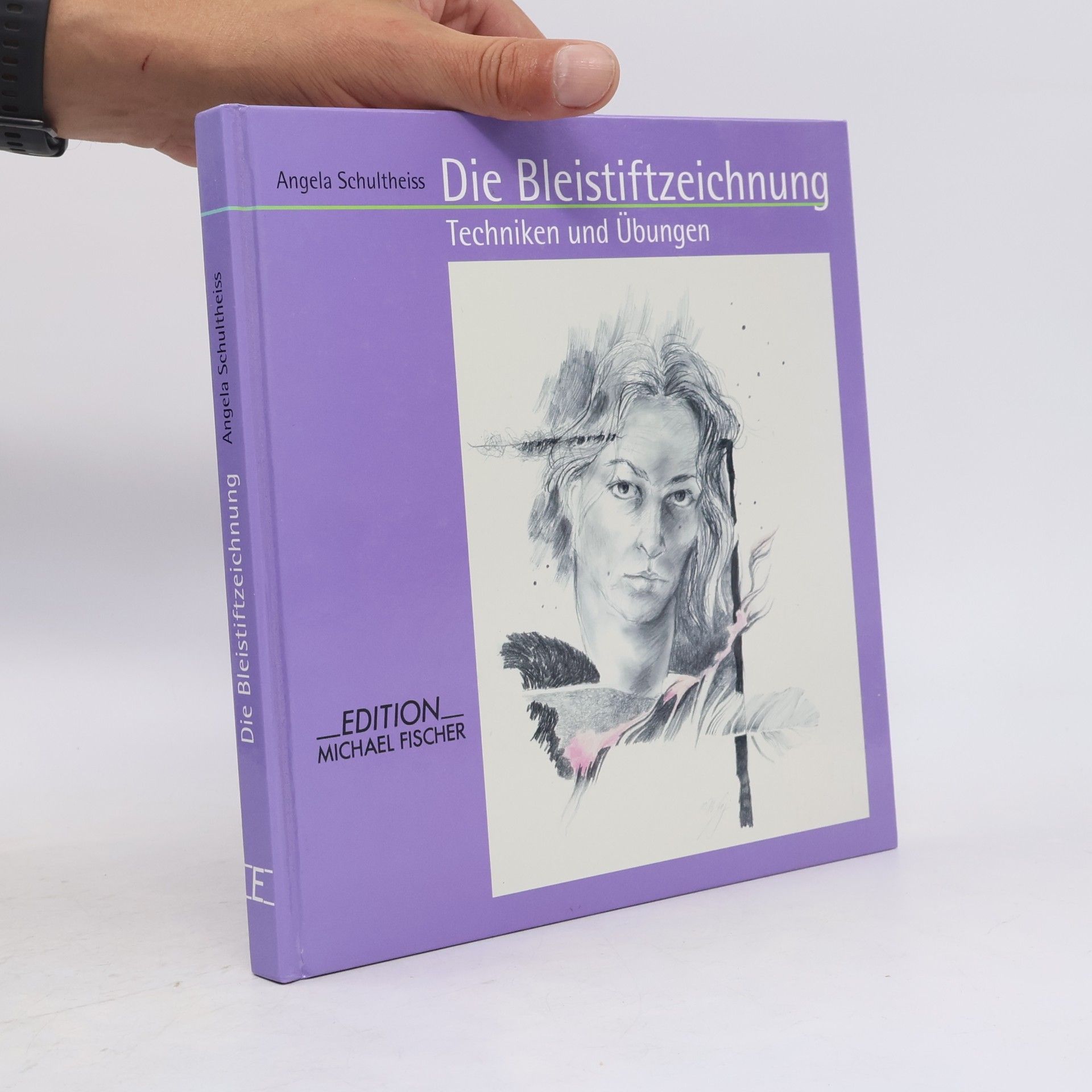 Angela Schultheiss Die Bleistiftzeichnung. Techniken und Übungen