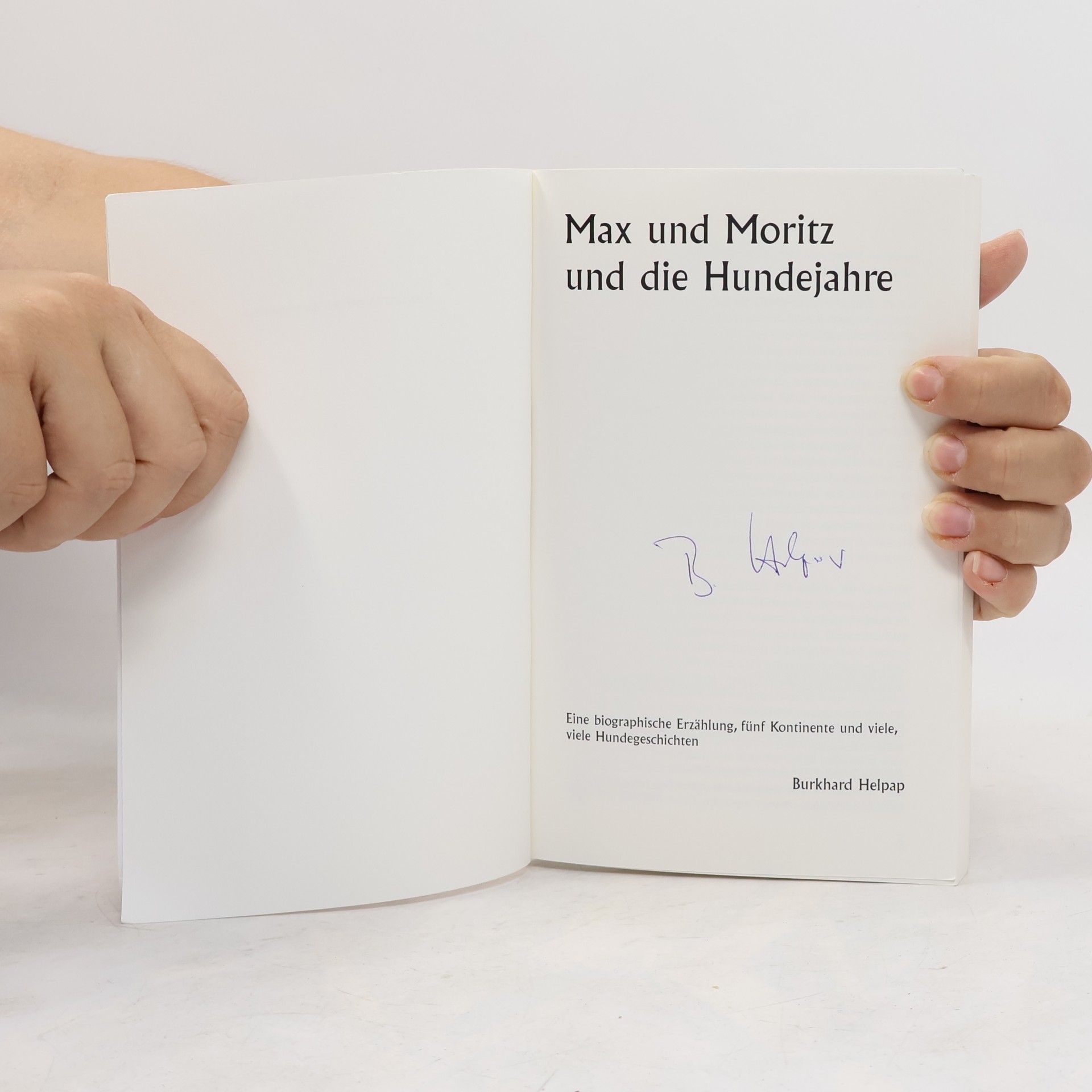 Burkhard Helpap MarkOrPlan Edition Biographica: Max und Moritz und die Hundejahre: Eine biographische Erzählung, fünf Kontinente und viele, viele Hundegeschichten