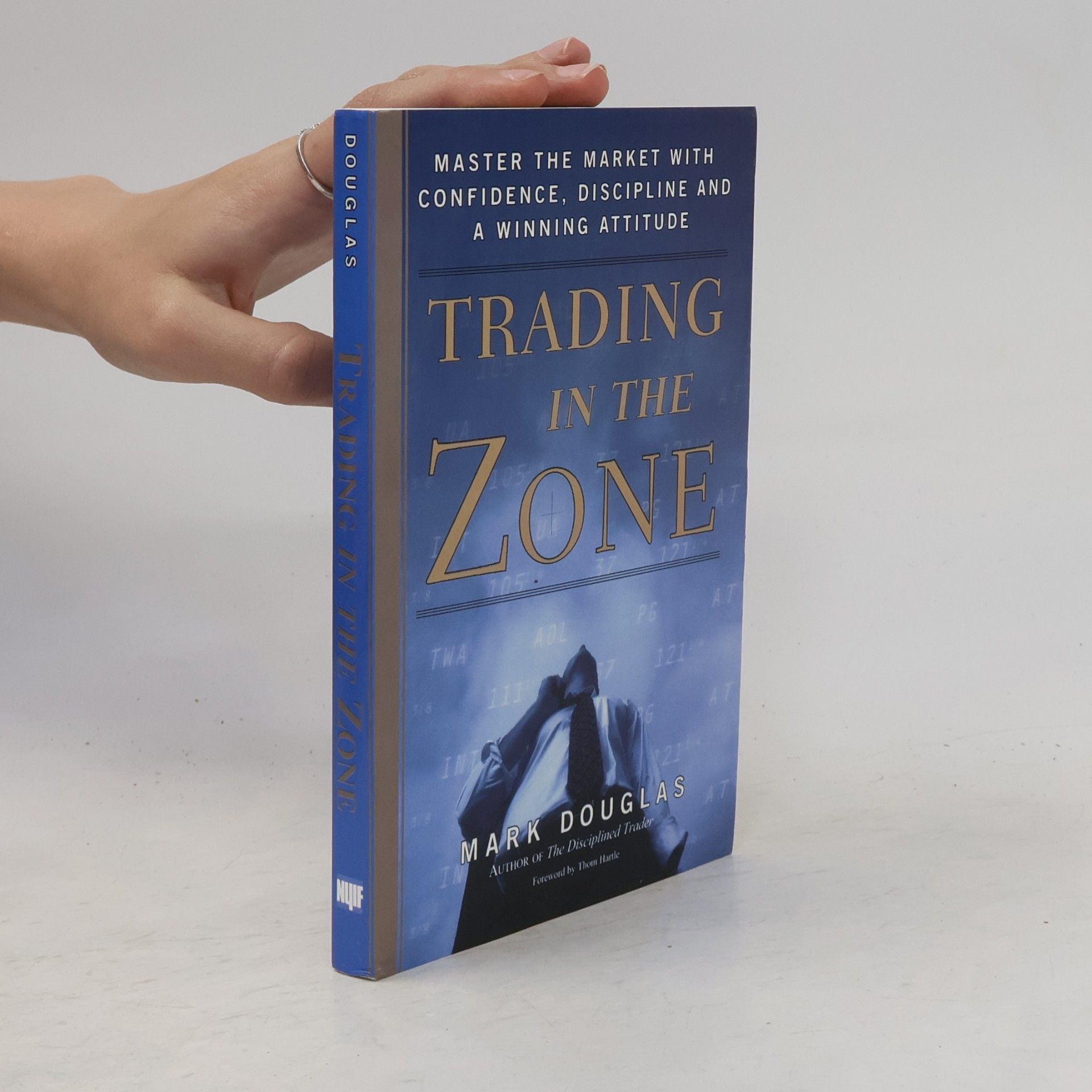 Mark Douglas Trading in the zone : master the market with confidence, discipline and a winning attitude