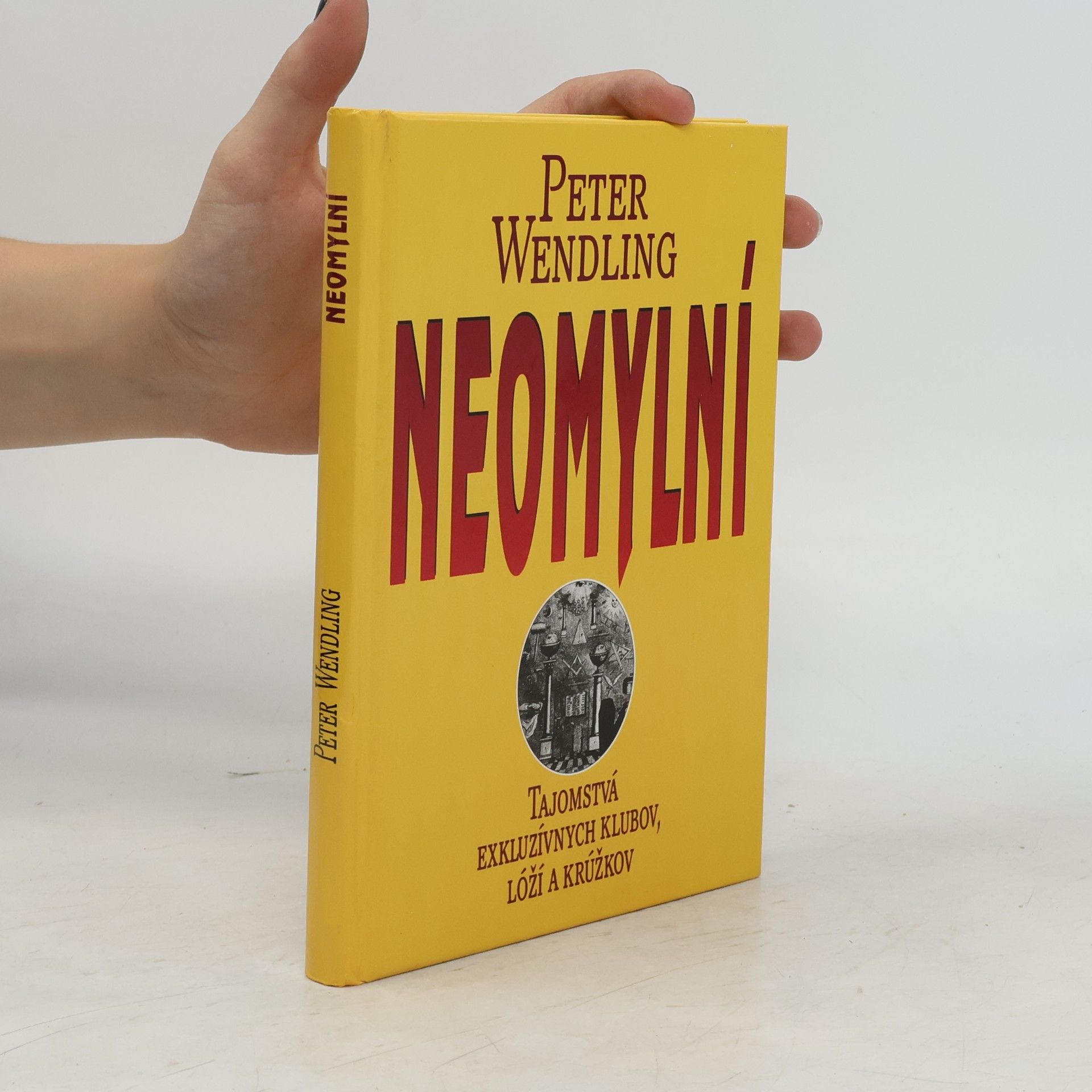 Peter Wendling Neomylní : Tajomstvá exkluzívnych klubov, lóží a krúžkov