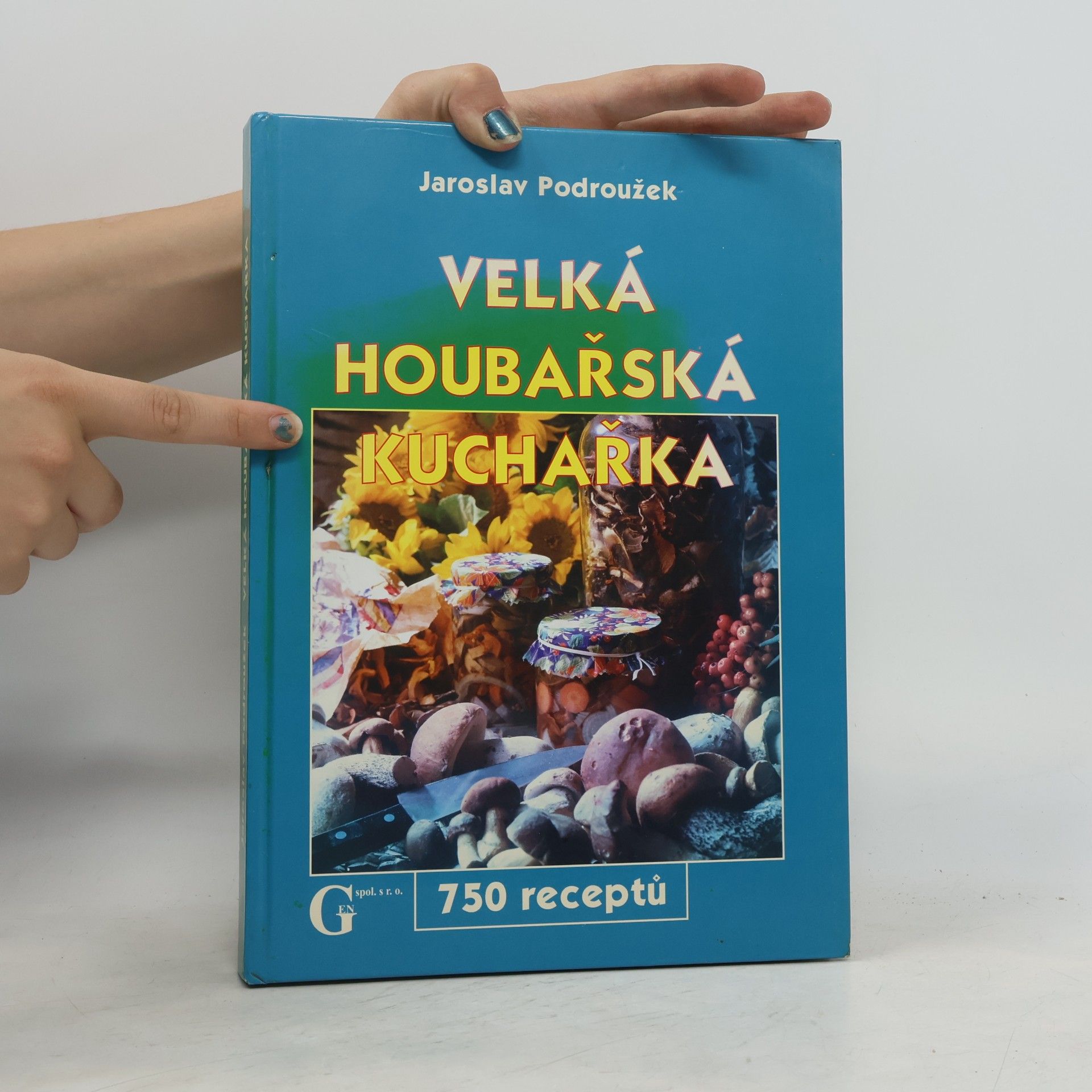Podroužek Jaroslav Velká houbařská kuchařka. 750 receptů