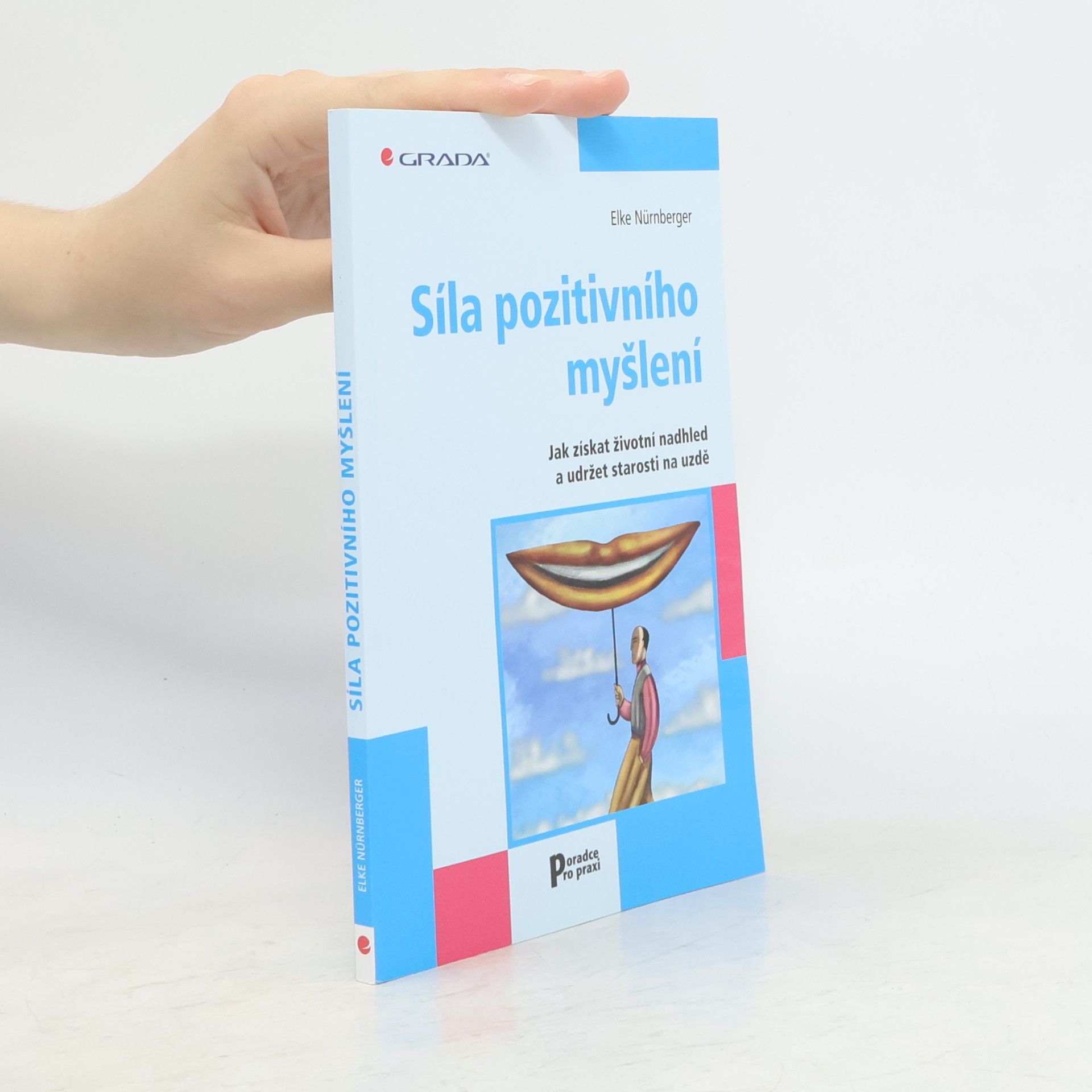 Síla pozitivního myšlení : jak získat životní nadhled a udržet starosti na uzdě