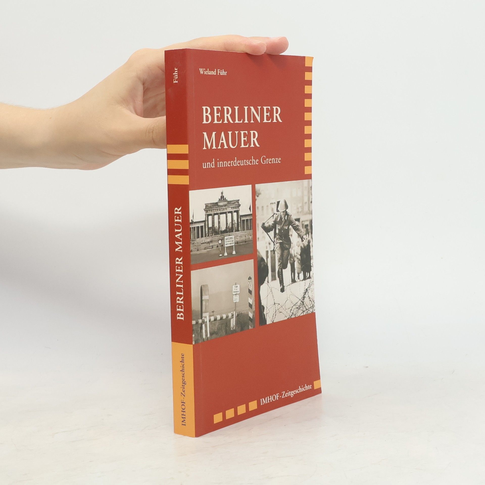 Wieland Führ Berliner Mauer und innerdeutsche Grenze 1945 - 1990
