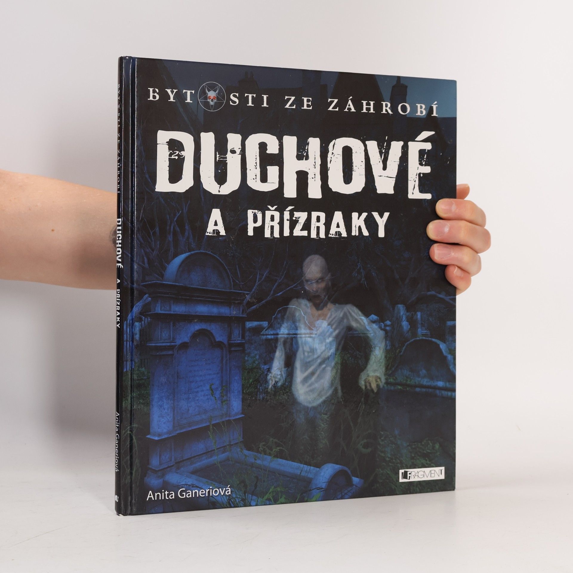 Anita Ganeri Bytosti ze záhrobí – Duchové a přízraky
