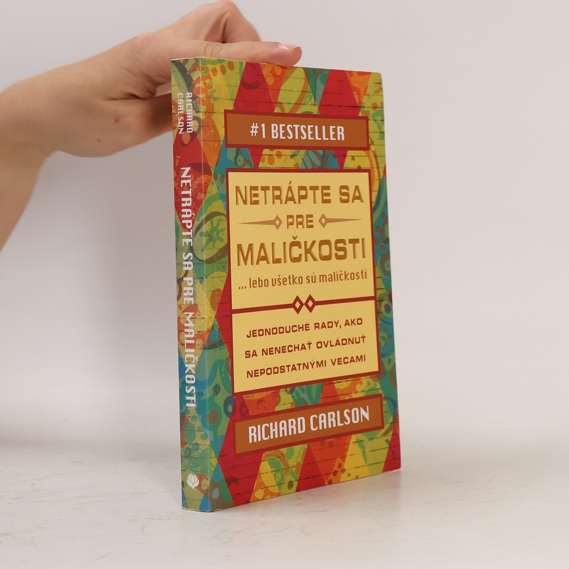 Richard Carlson Netrápte sa pre maličkosti ... lebo všetko sú maličkosti
