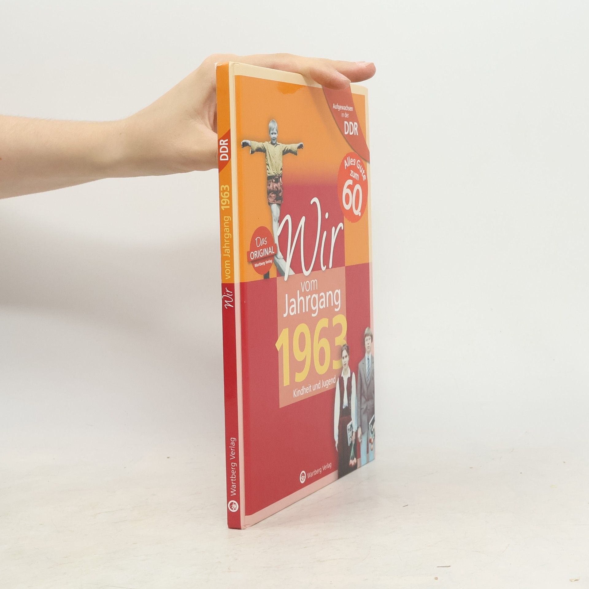 Aufgewachsen in der DDR - Wir vom Jahrgang 1963 - Kindheit und Jugend. Geschenkbuch zum 61. Geburtstag - Jahrgangsbuch mit Geschichten, Fotos und Erinnerungen mitten aus dem Alltag