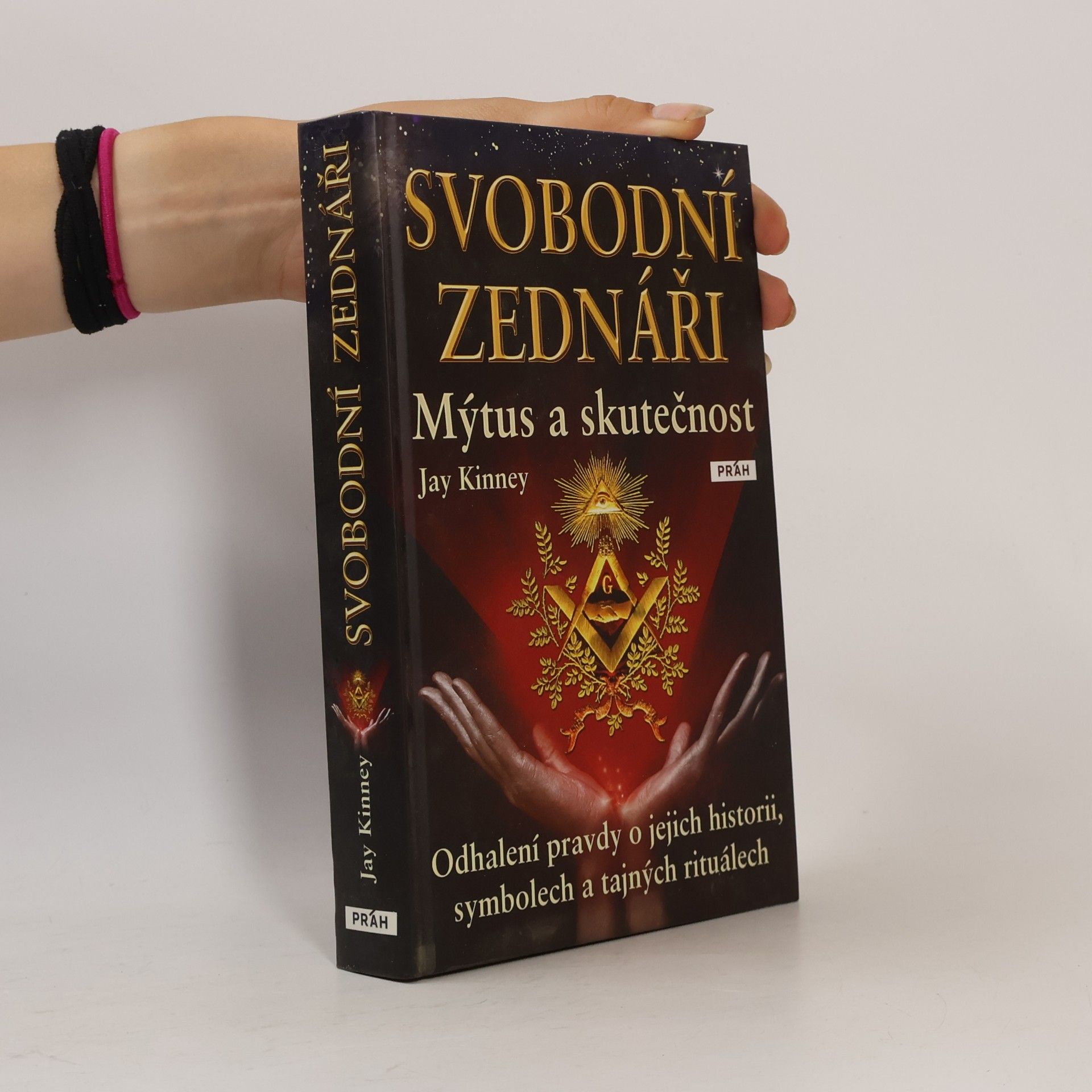 Jay Kinney Svobodní zednáři. Mýtus a skutečnost Odhalení pravdy o jejich historii, symbolech a tajných rituálech