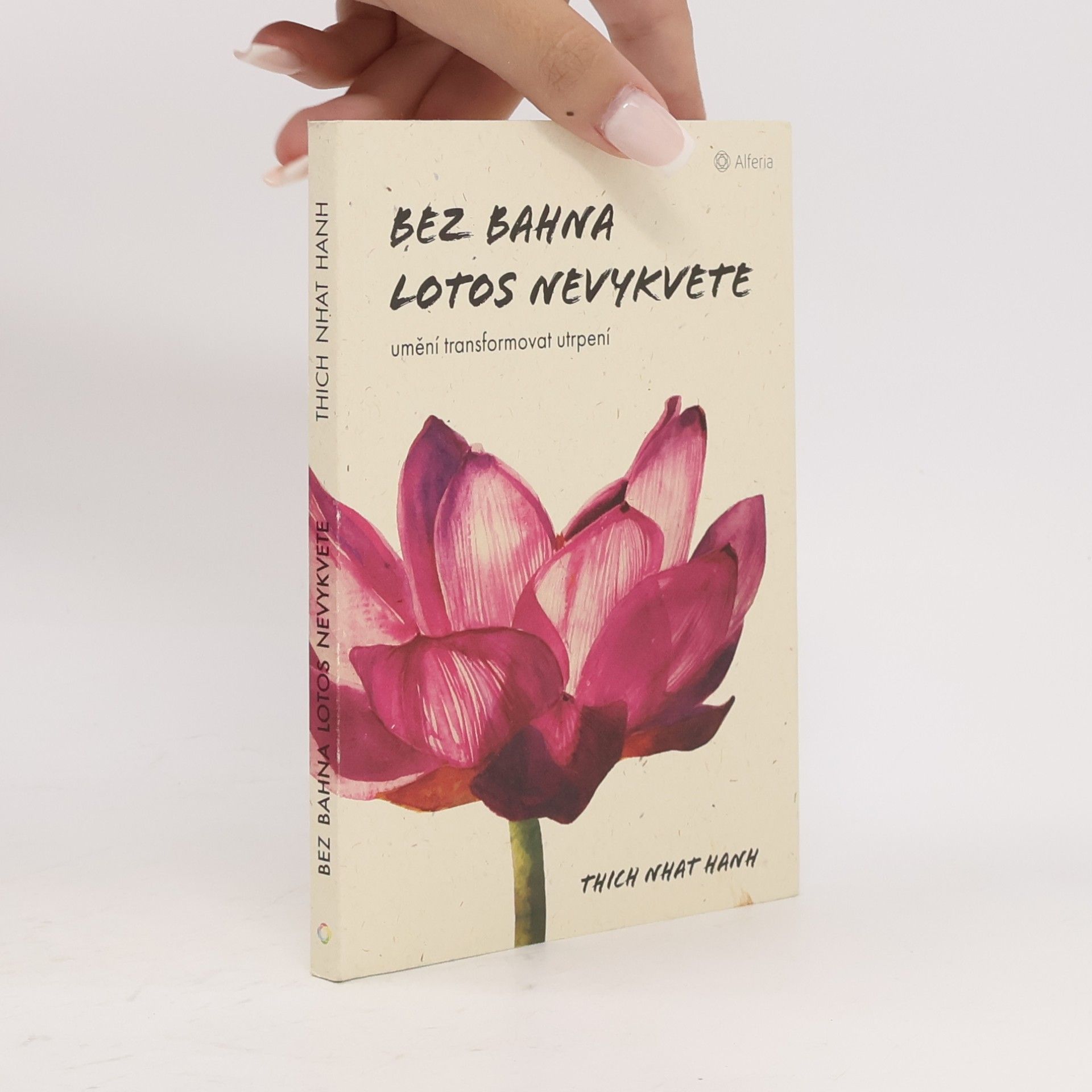 Thich Nhat Hanh Bez bahna lotos nevykvete: Umění transformovat utrpení