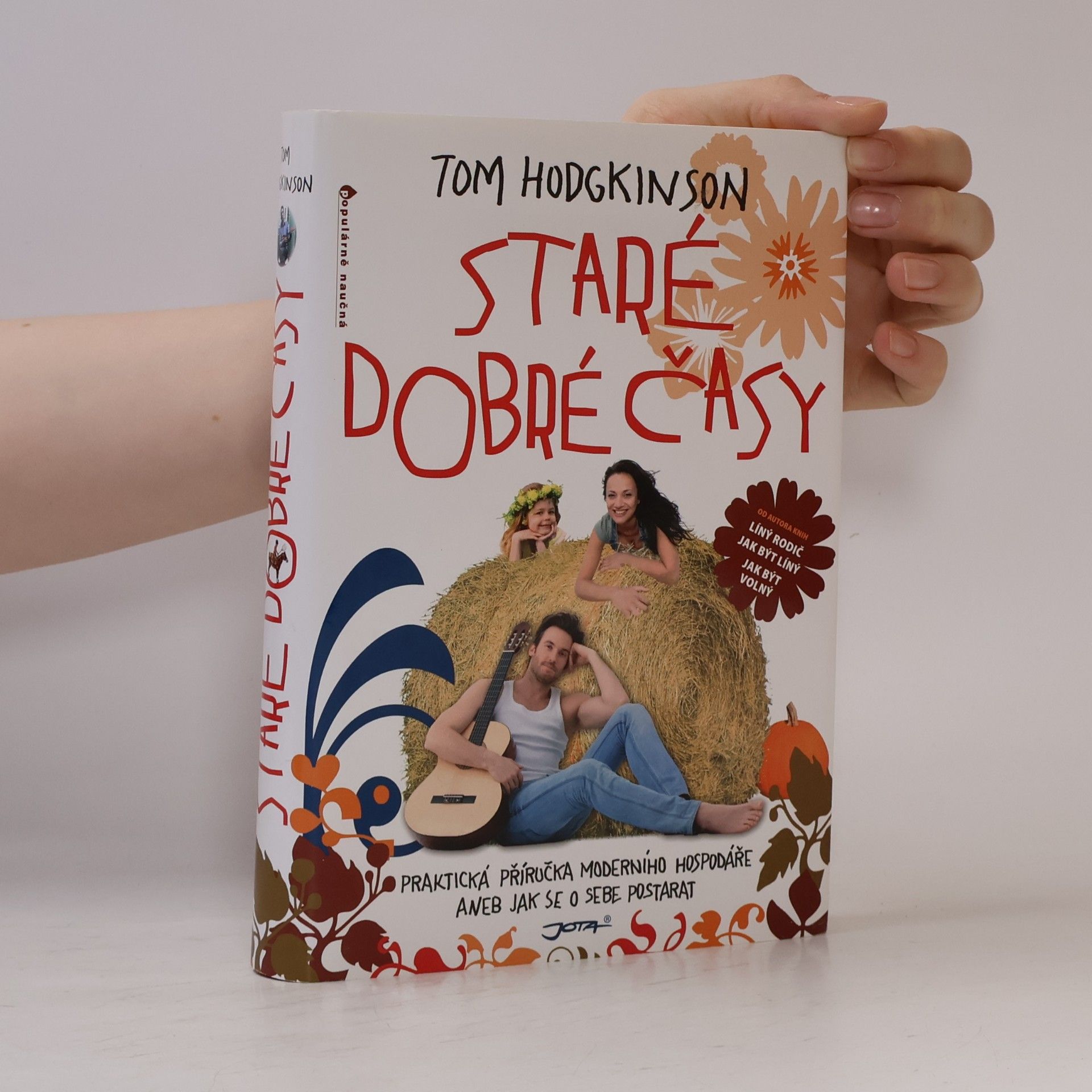 Tom Hodgkinson Staré dobré časy: Praktická příručka moderního hospodáře, aneb, jak se o sebe postarat