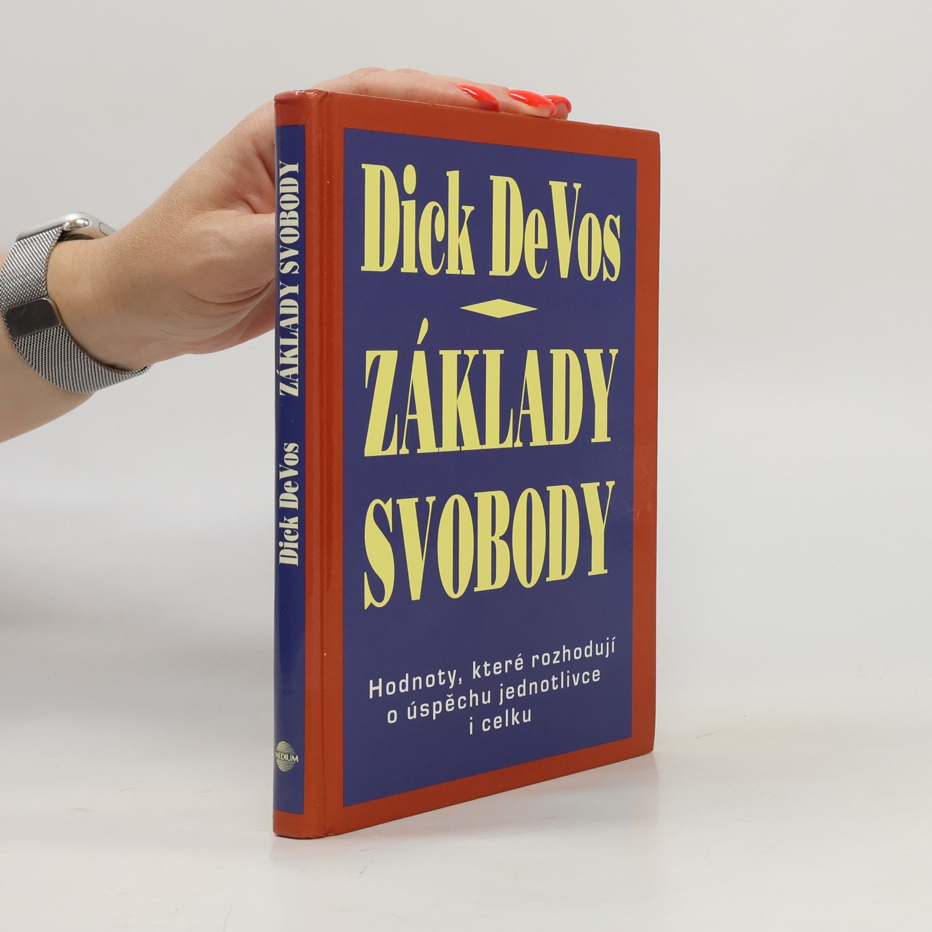 Dick DeVos Základy svobody. Hodnoty, které rozhodují o úspěchu jednotlivce i celku