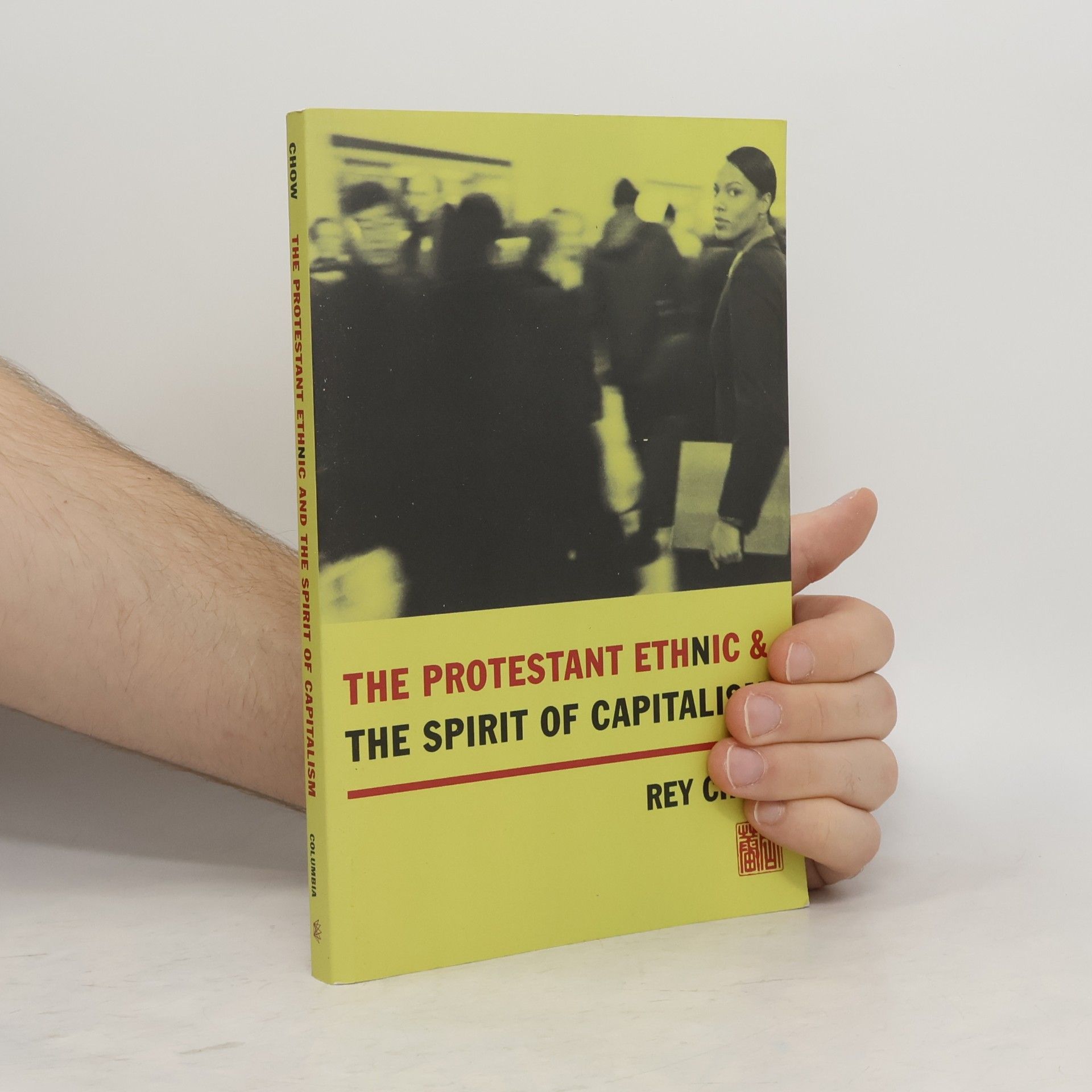 Rey Chow The Protestant Ethnic and the Spirit of Capitalism