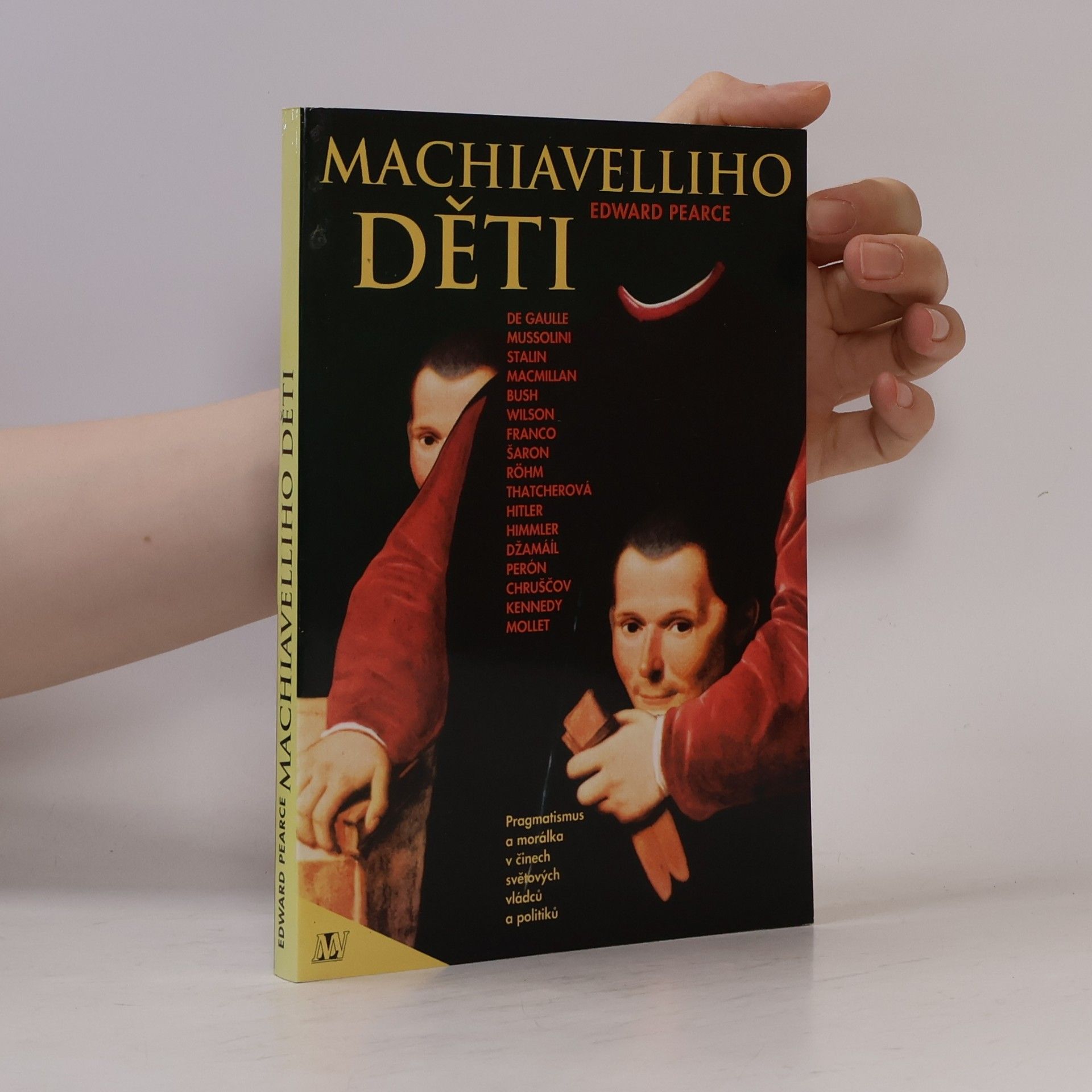 Edward Pearce Machiavelliho děti. Pragmatismus a morálka v činech světových vládců a politiků