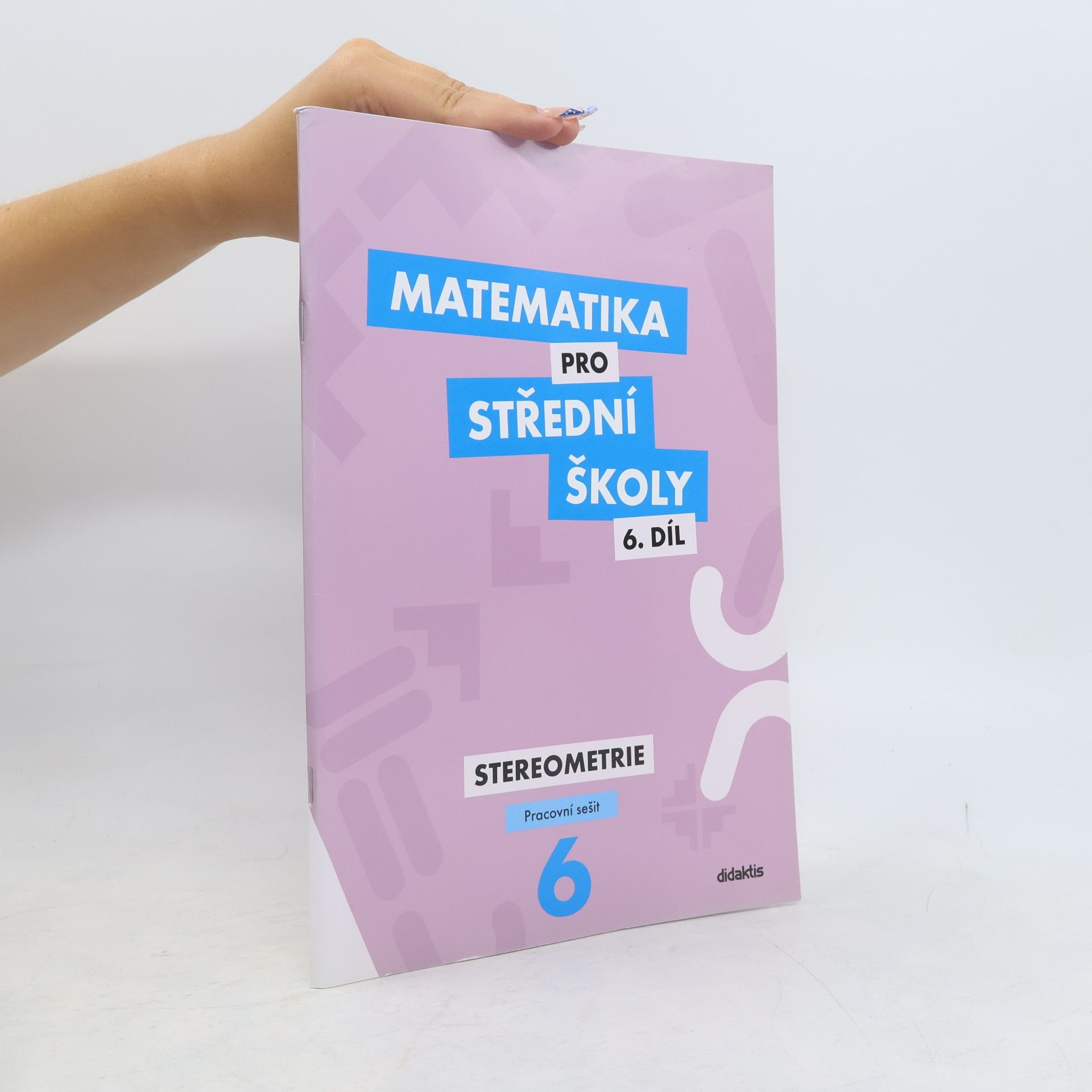 Jakub Mrázek Matematika pro střední školy. 6. díl. Stereometrie. Pracovní sešit