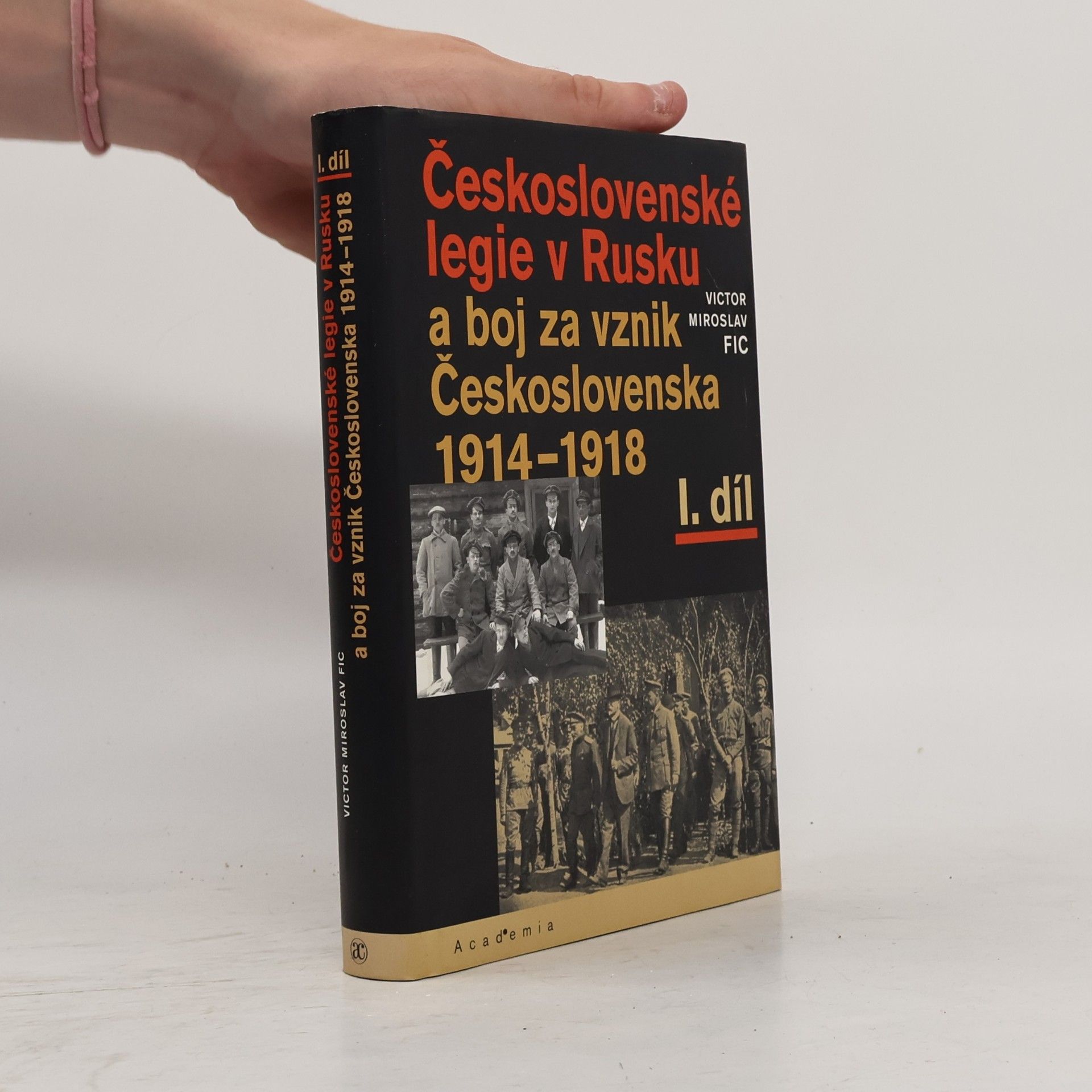Victor M. Fic Československé legie v Rusku a boj za vznik Československa 1914–1918 I. díl