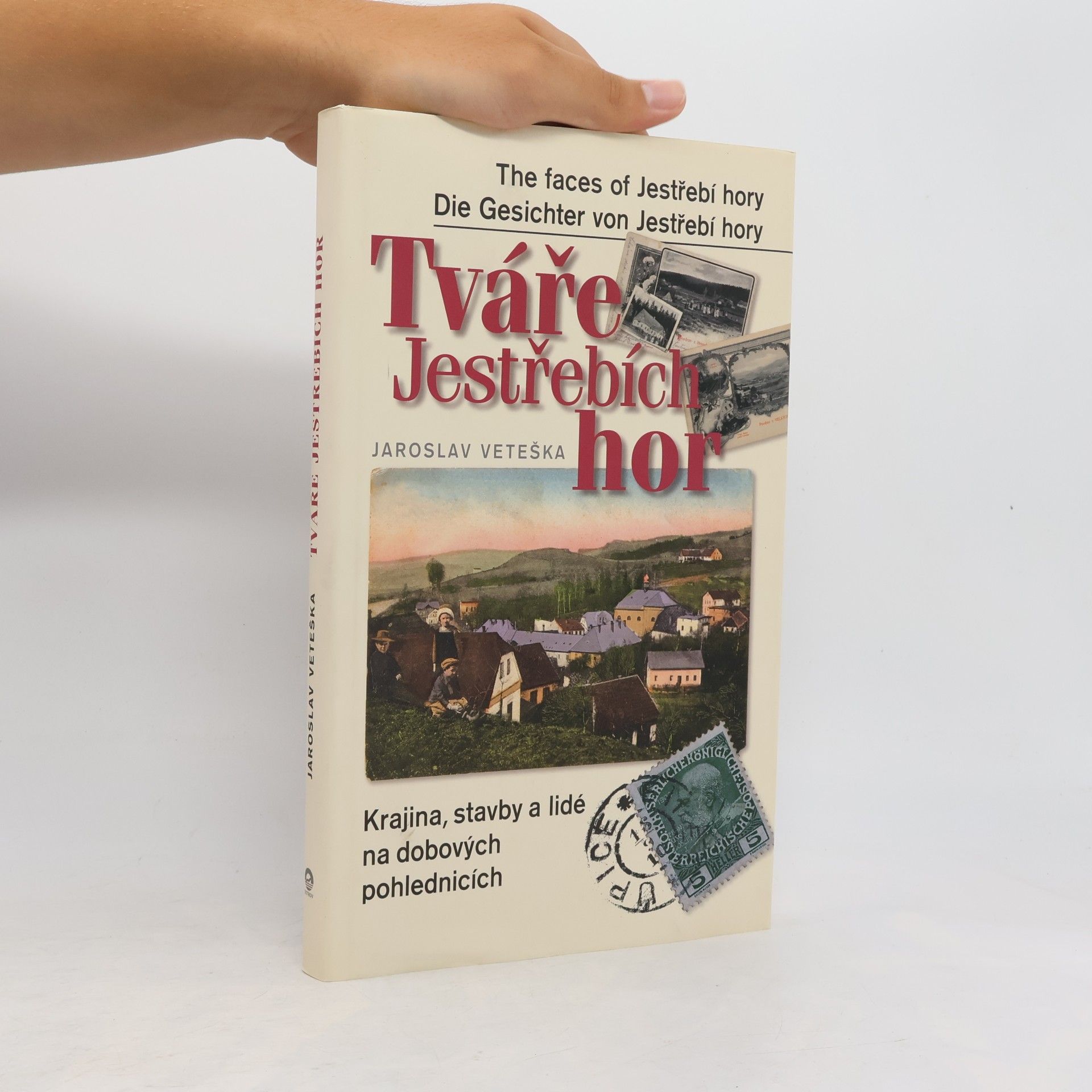 Jaroslav Veteška Tváře Jestřebích hor: krajina, stavby a lidé na dobových pohlednicích
