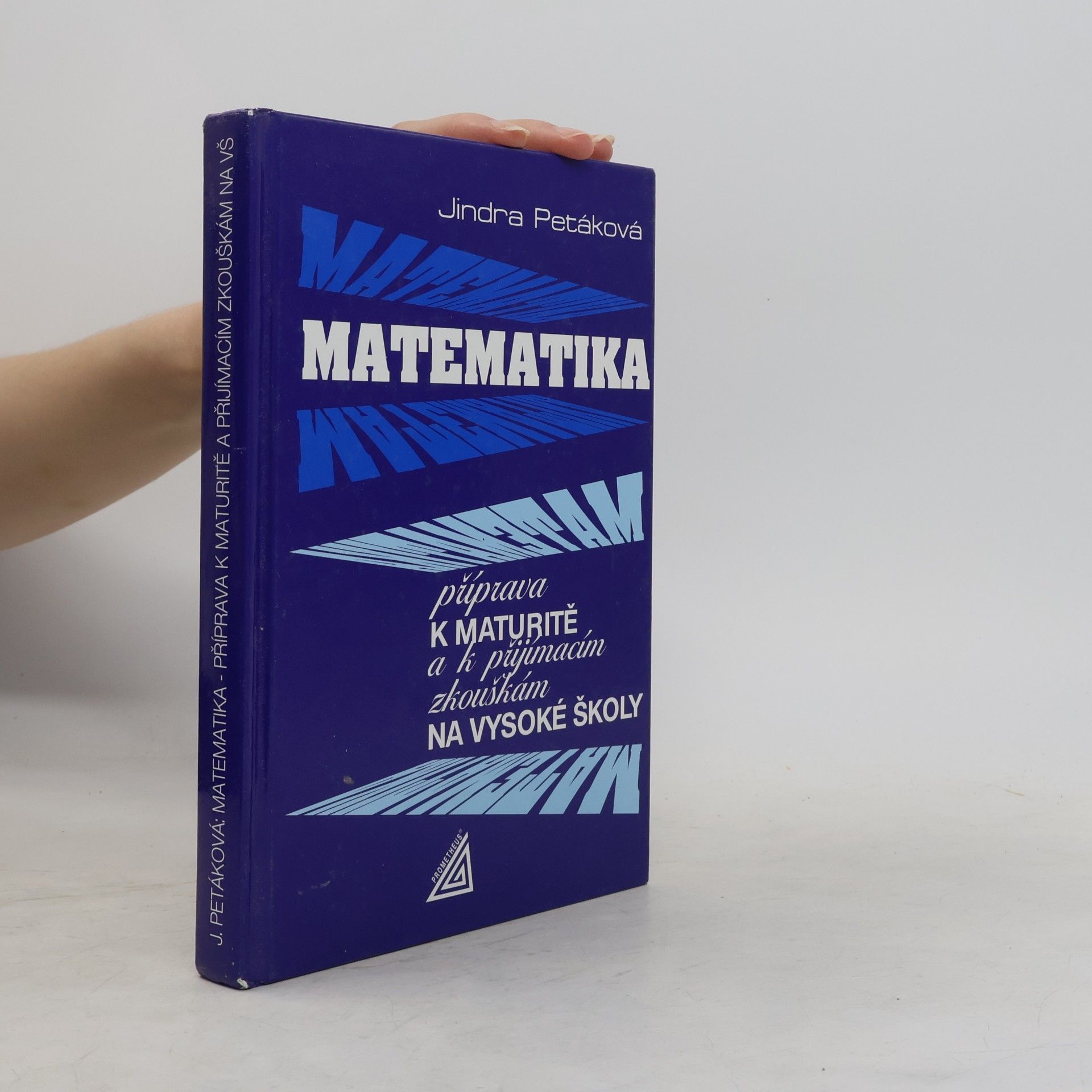 Jindra Petáková Matematika. Příprava k maturitě a k přijímacím zkouškám na vysoké školy