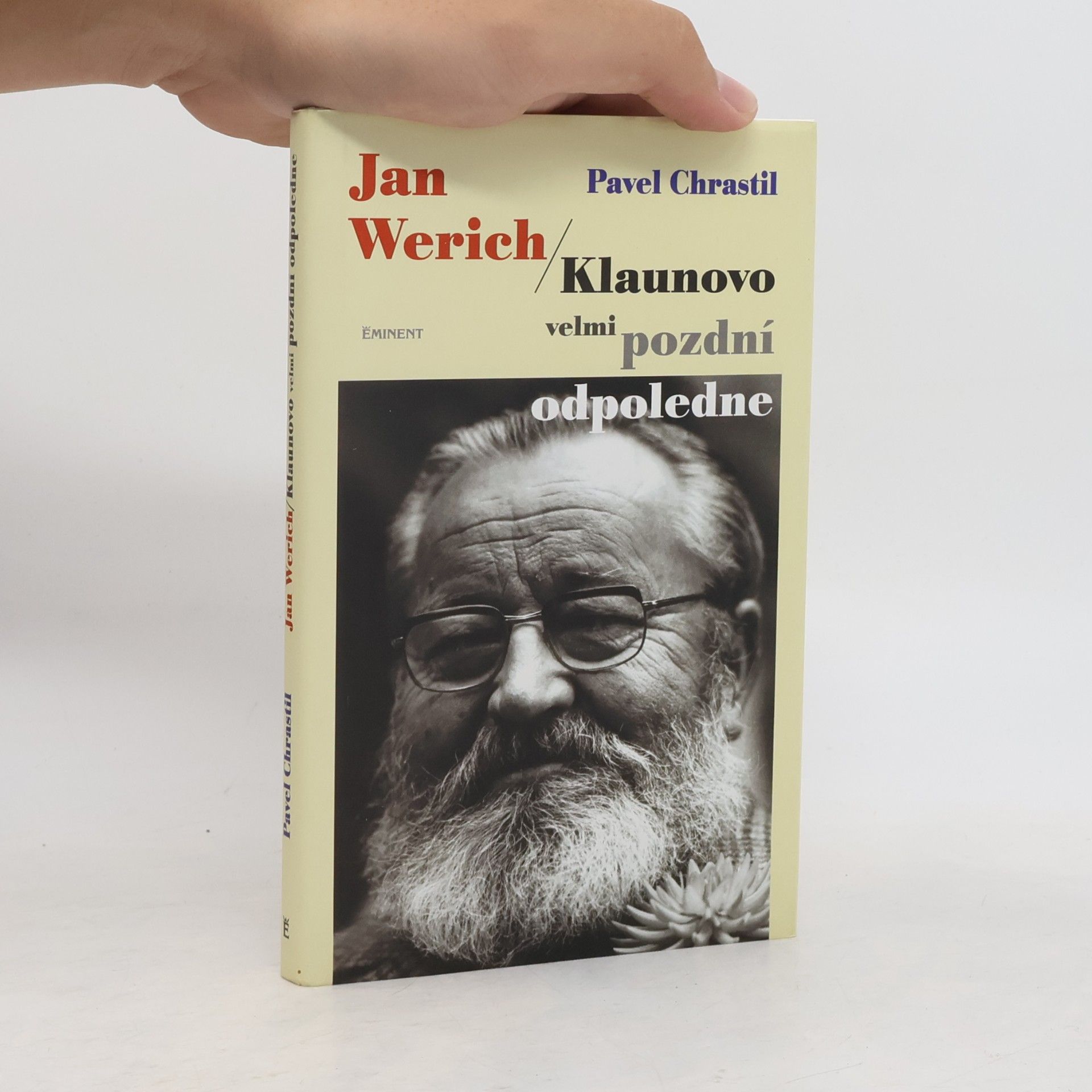 Pavel Chrastil Jan Werich. Klaunovo velmi pozdní odpoledne.