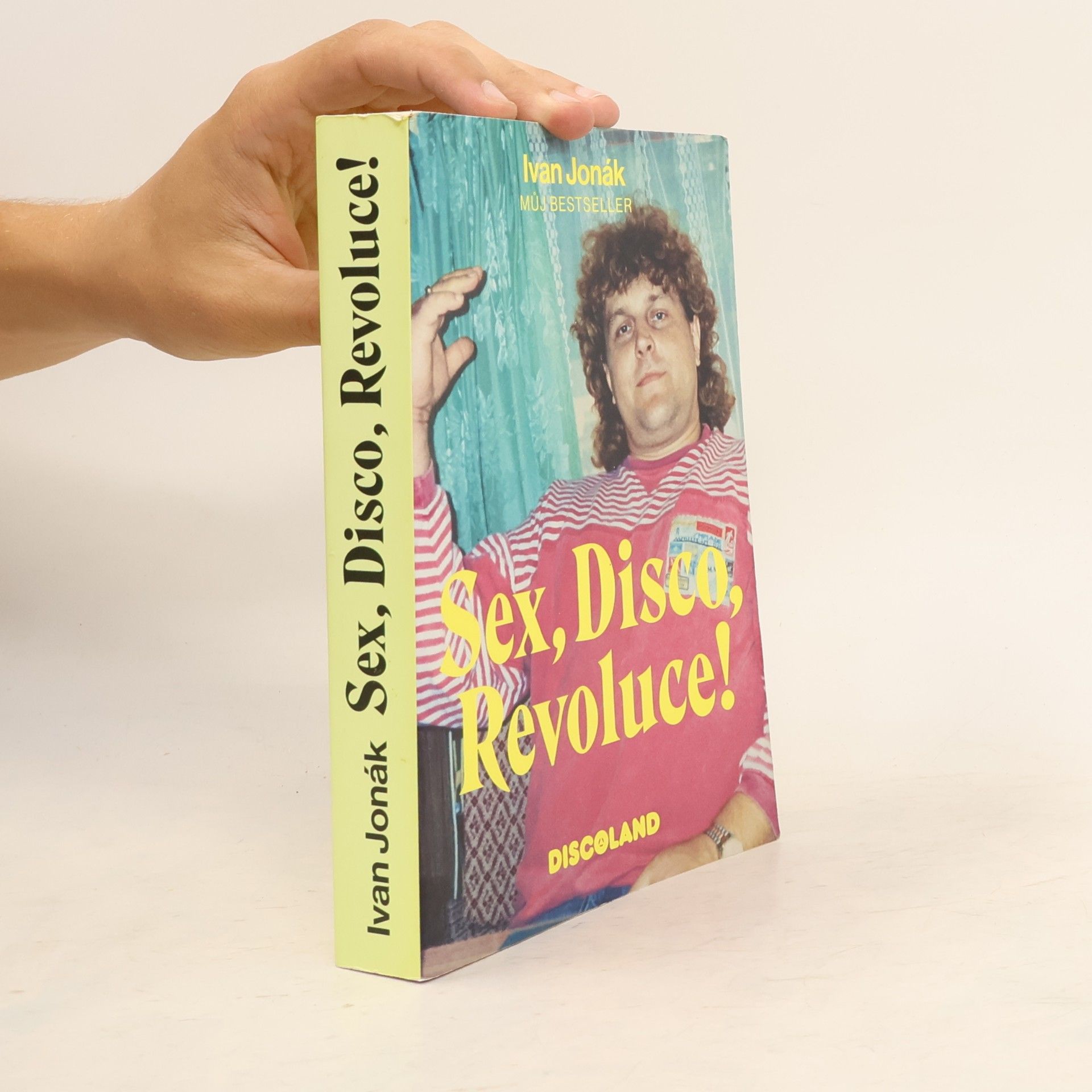 Sex, disco, revoluce! : vzpomínky na zlatý časy a slávu Discolandu