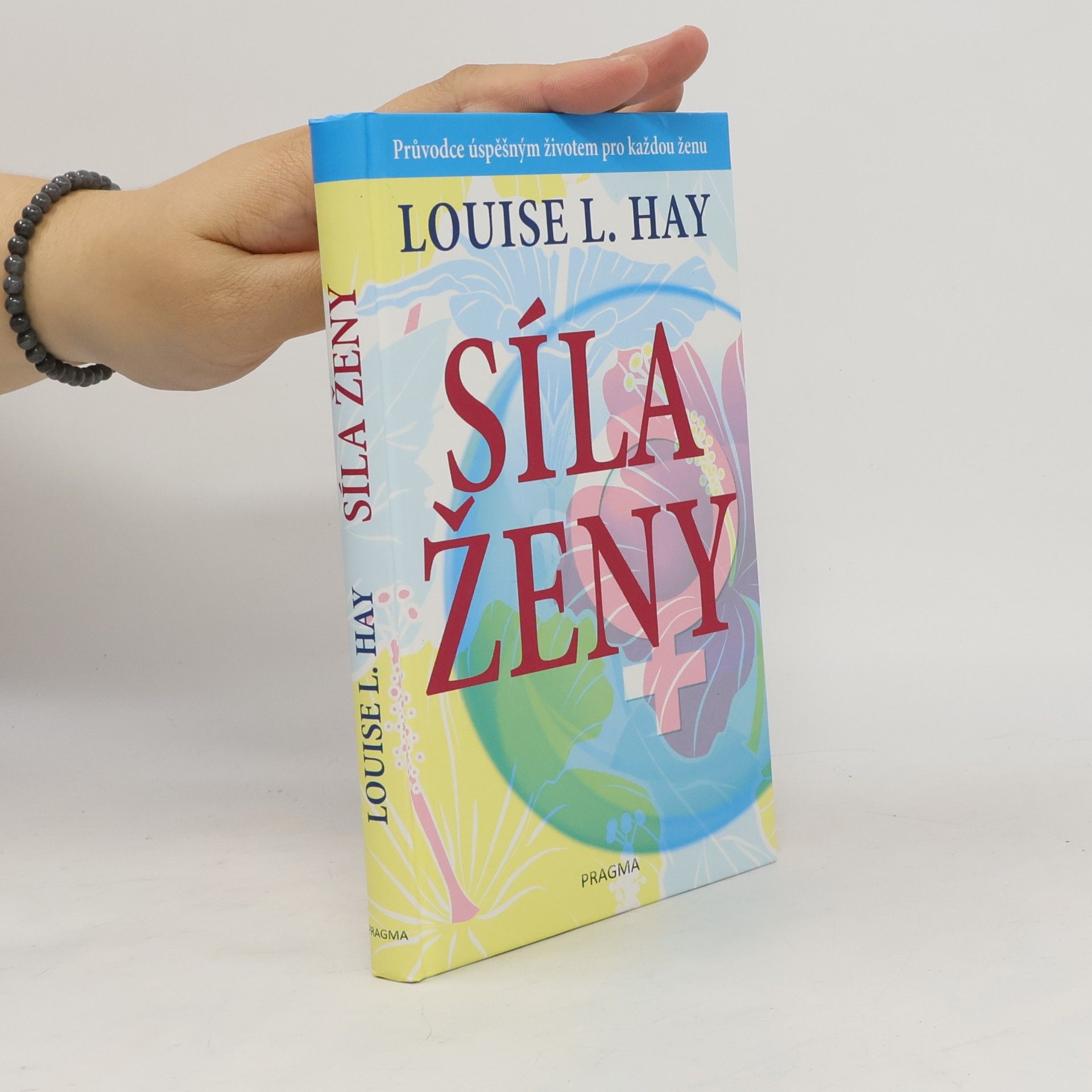 Louise Lynn Hay Síla ženy: Průvodce úspěšným životem pro každou ženu