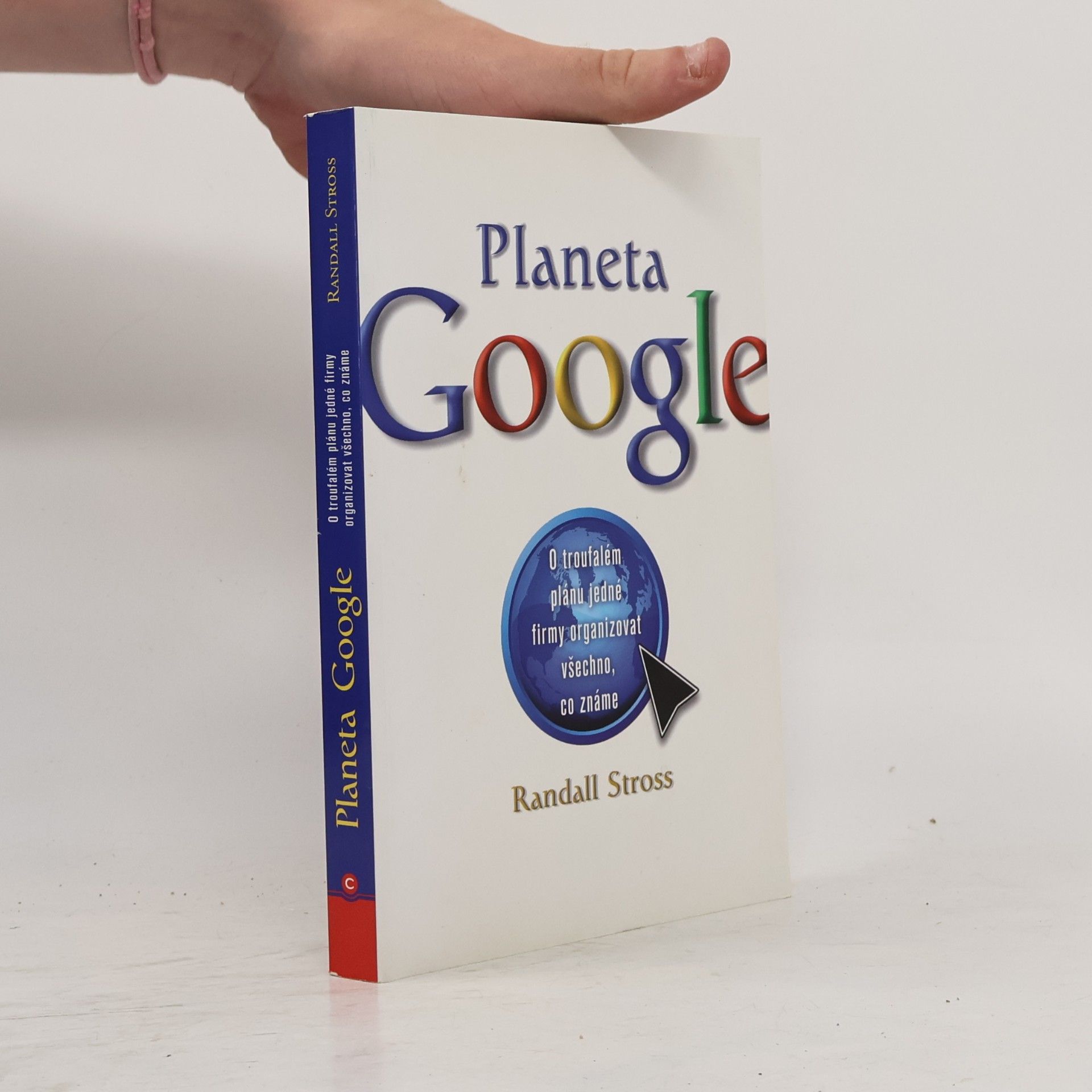 Randall E. Stross Planeta Google. O troufalém plánu jedné firmy organizovat všechno, co známe